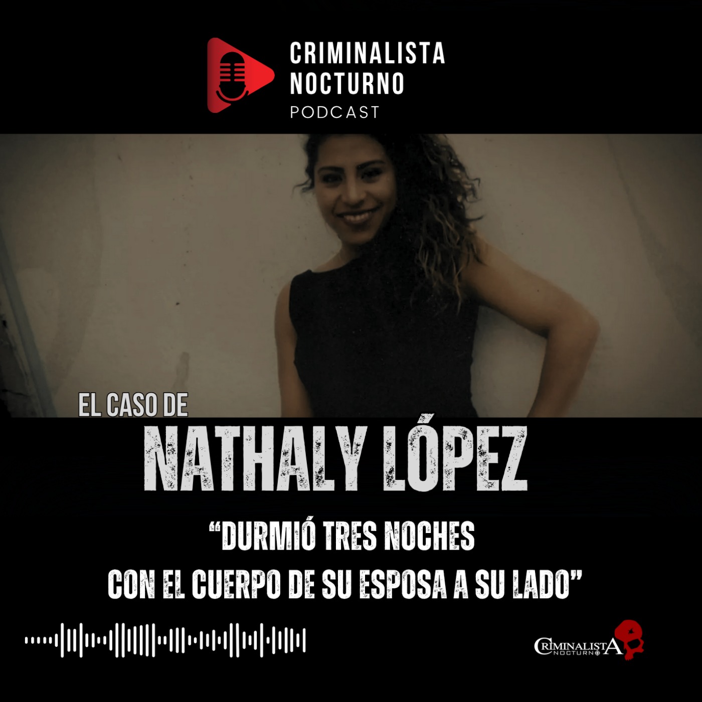 El caso de Nathaly López | Criminalista Nocturno
