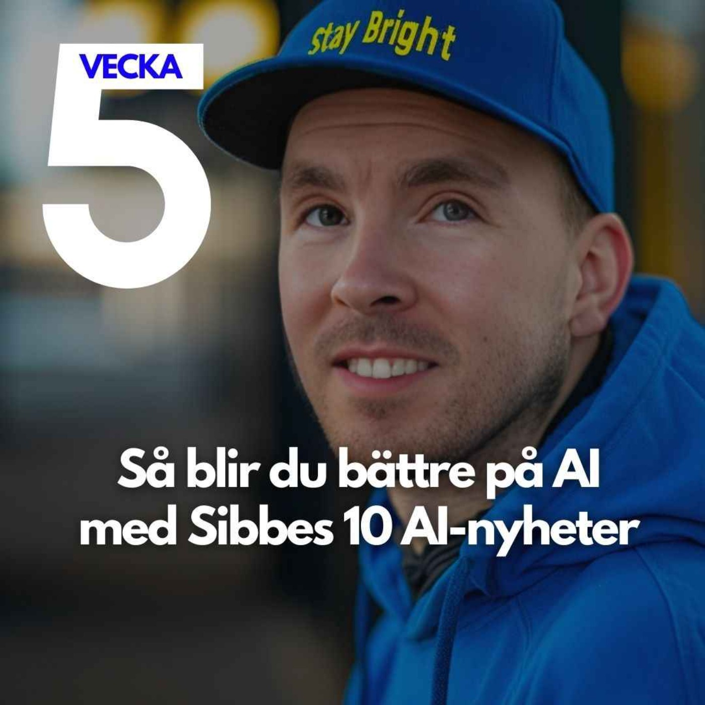 Så blir du bättre på AI med Sibbes 10 AI Nyheter vecka 5 episode artwork