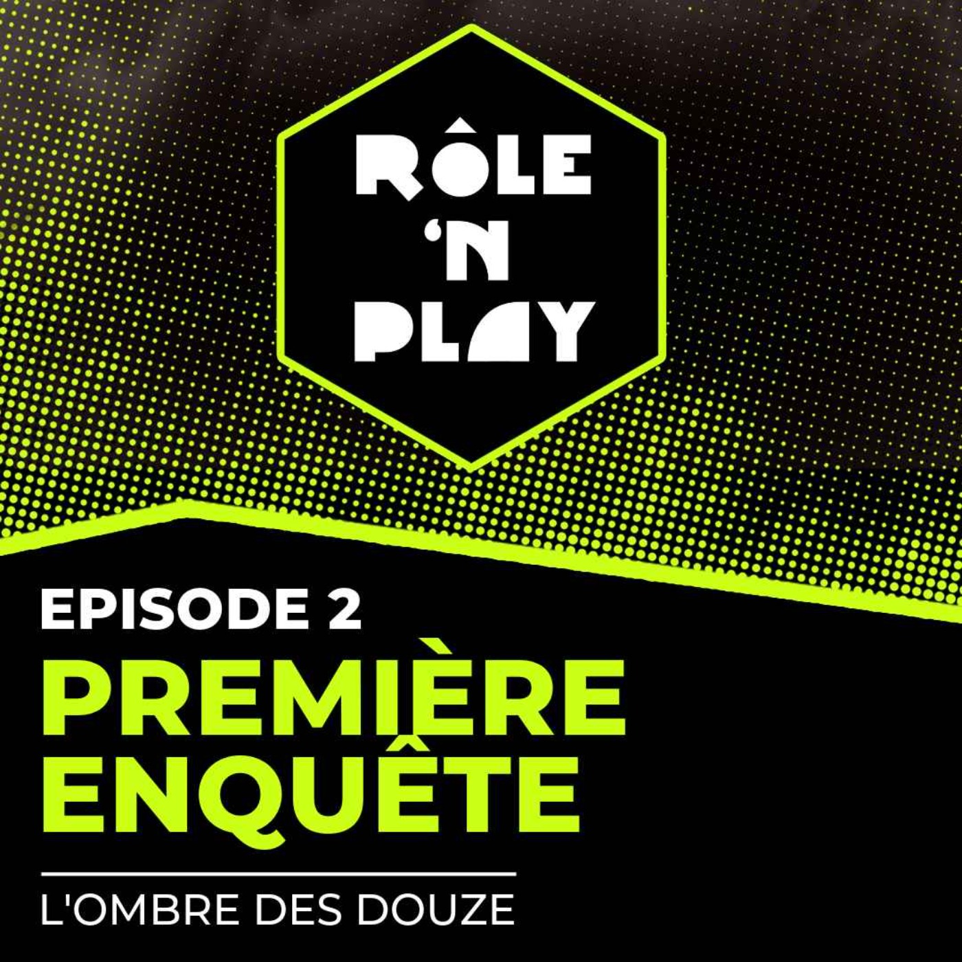 Première enquête - Rôle'n Play - l'Ombre des Douze - Arc 1 Ep2 episode artwork