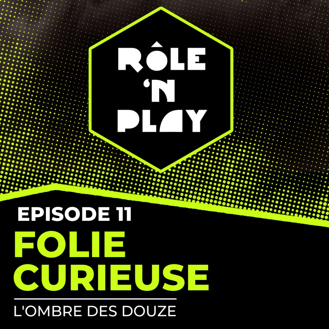 Folie curieuse - Rôle'n Play - l'Ombre des Douze - Arc 1 Ep11 episode artwork