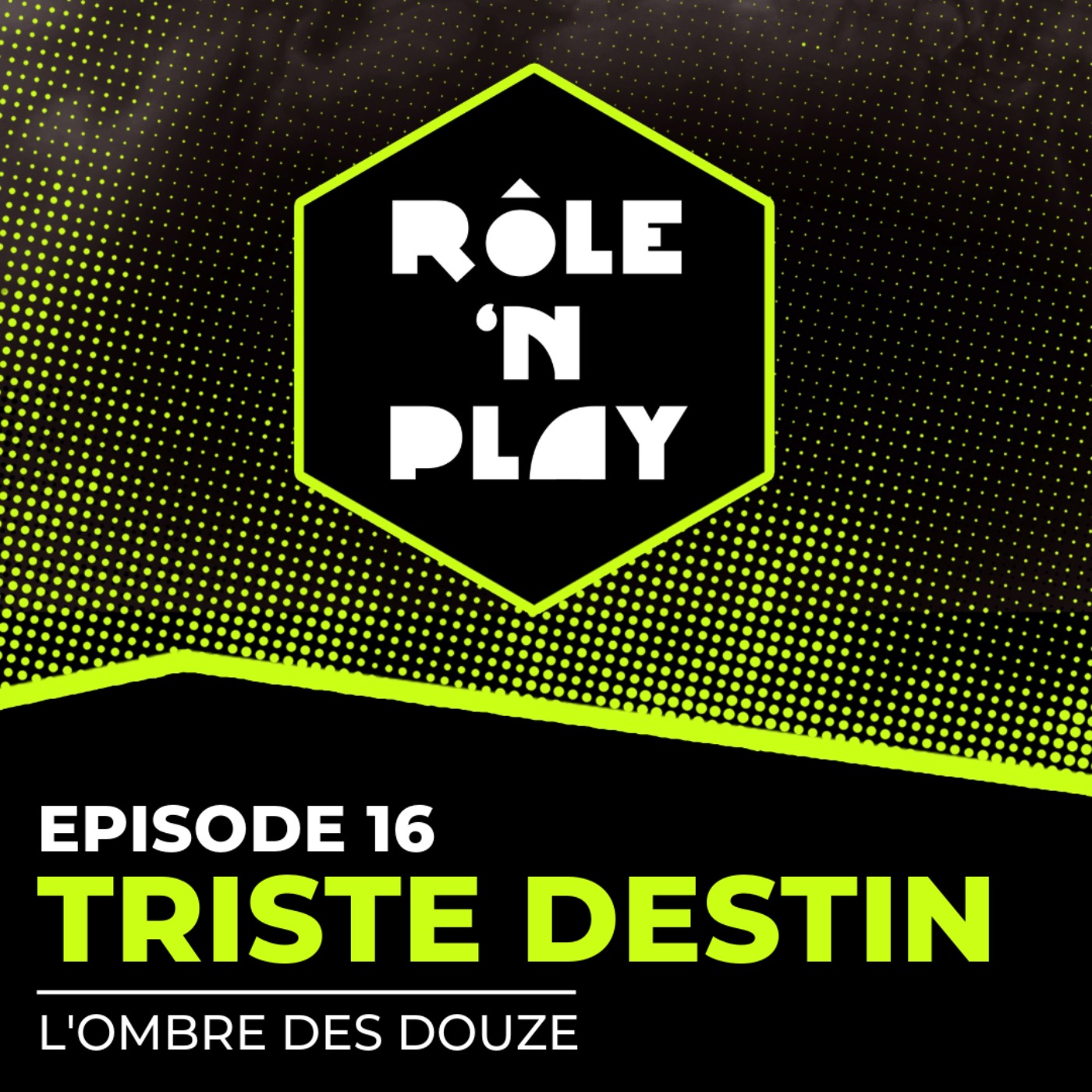 Triste destin - Rôle'n Play - l'Ombre des Douze - Arc 1 Ep16 episode artwork