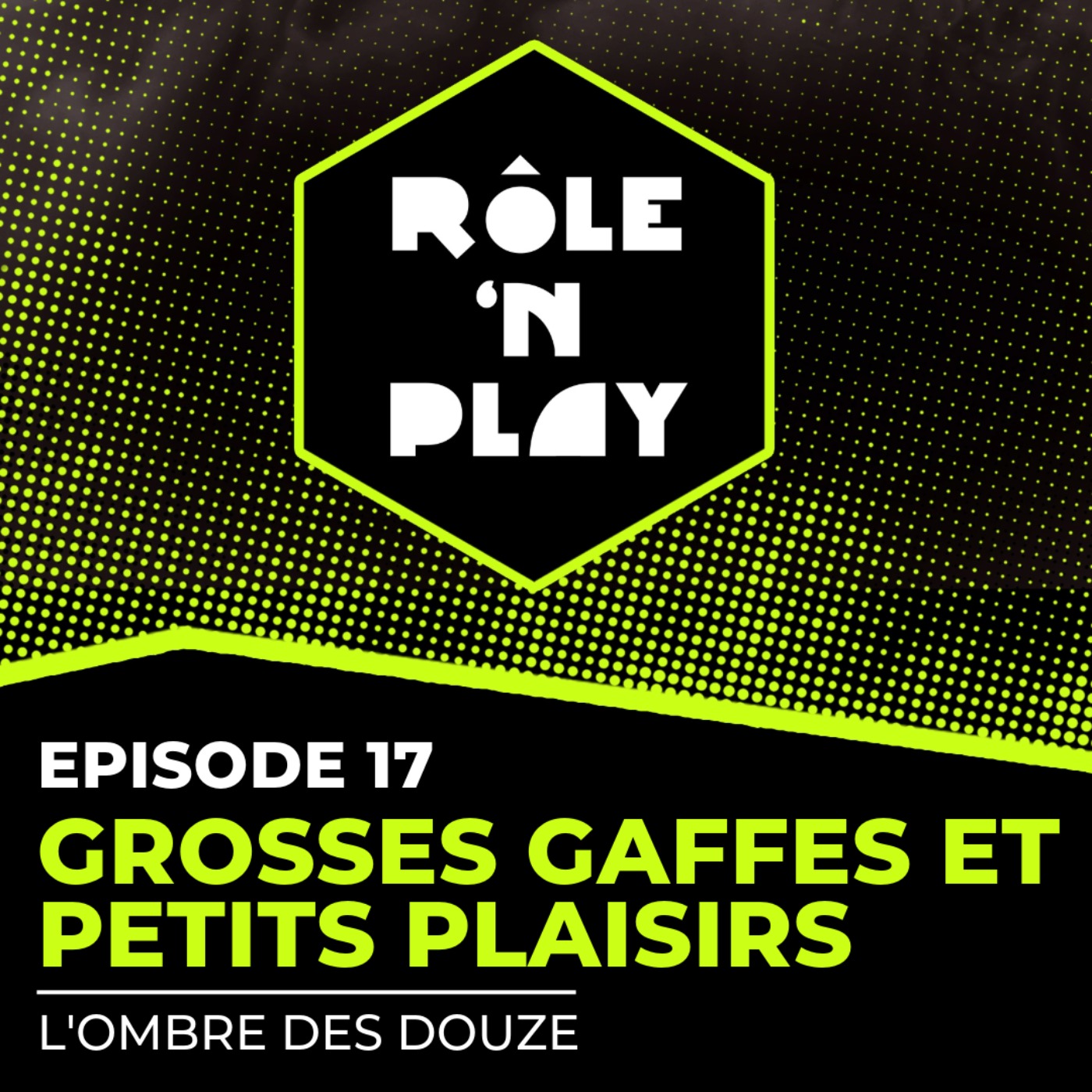 Grosses gaffes et petits plaisirs - Rôle'n Play - l'Ombre des Douze - Arc 1 Ep17 episode artwork