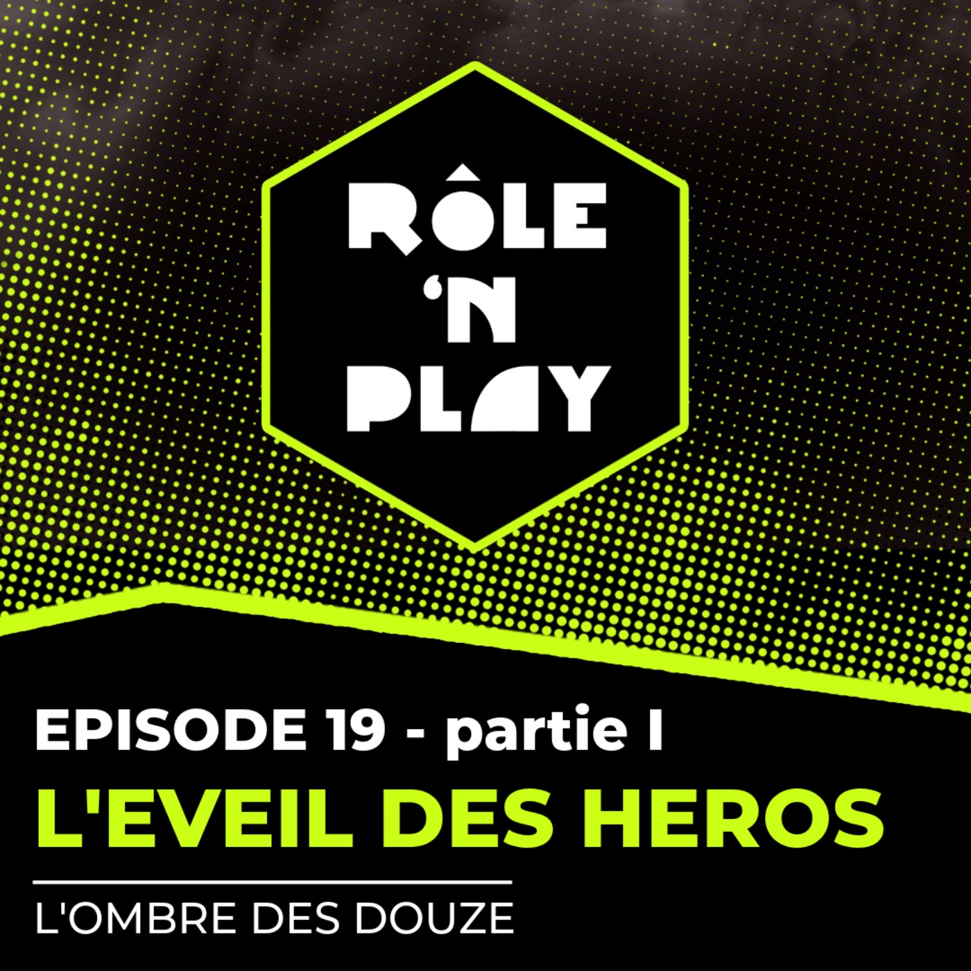 L'éveil des héros - Rôle'n Play - l'Ombre des Douze - Arc 1 Ep19 - partie I episode artwork