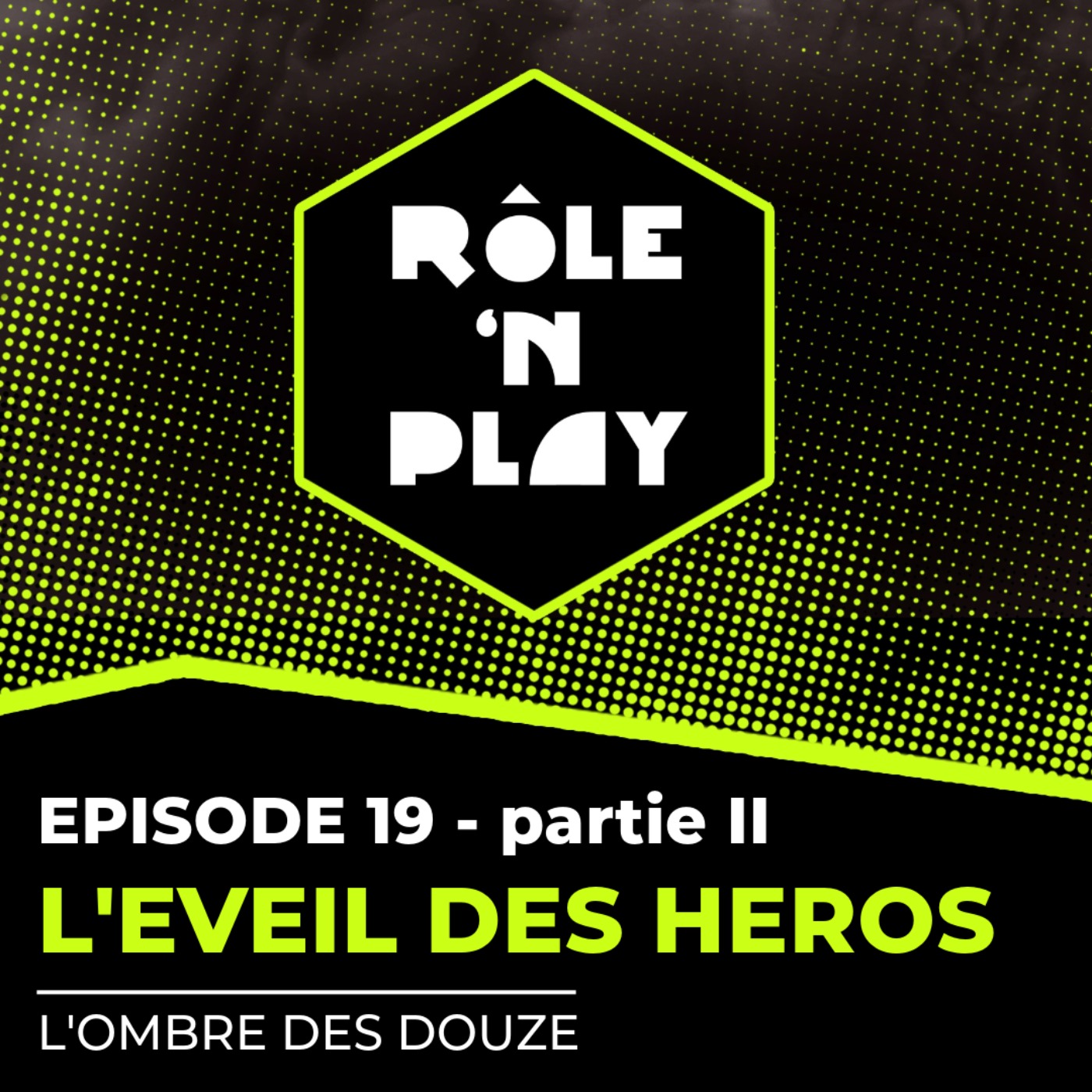 L'éveil des héros - Rôle'n Play - l'Ombre des Douze - Arc 1 Ep19 - partie II episode artwork