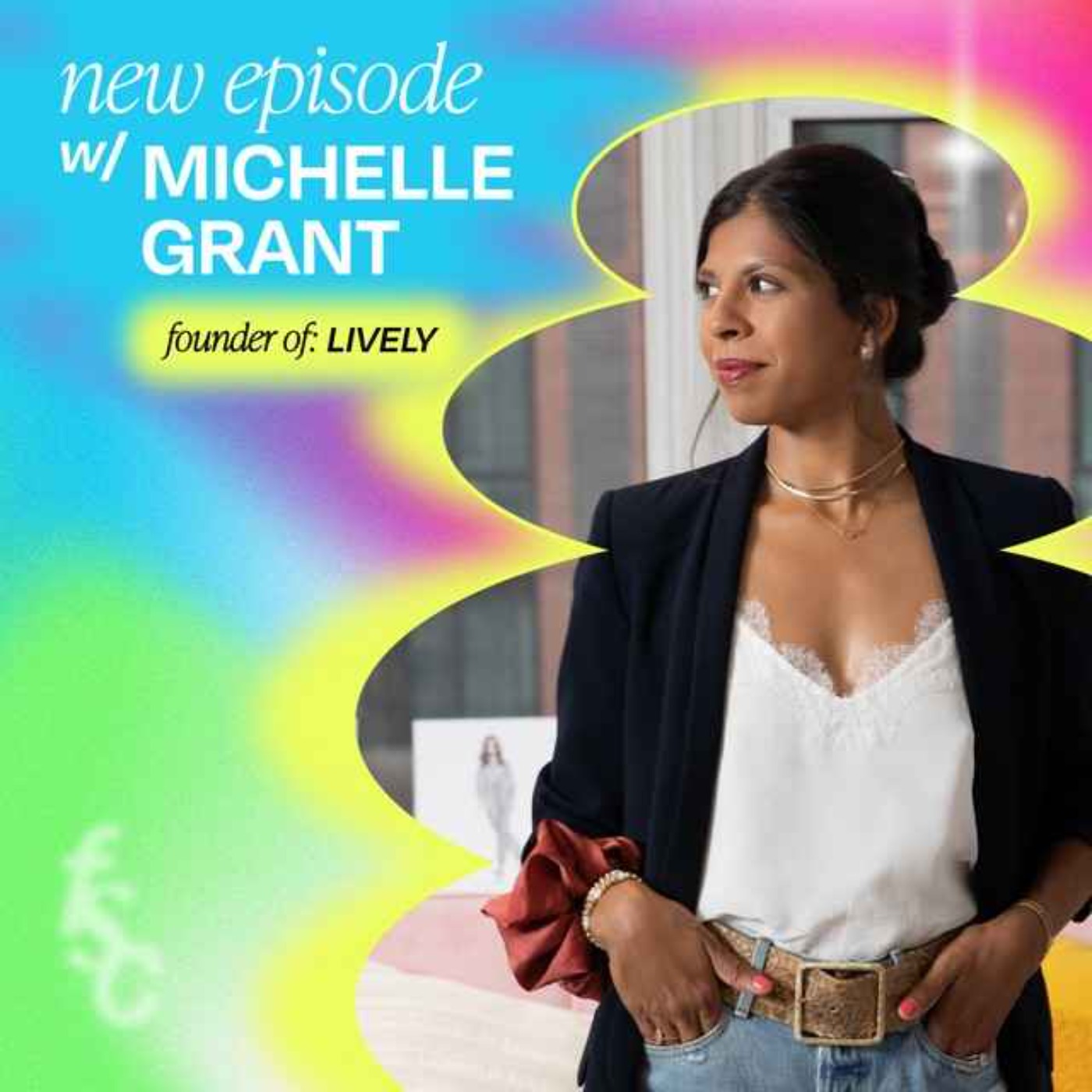 Fave Hits: 6 Quick Questions with Michelle Cordeiro Grant, Founder of Lively (part 2) episode artwork