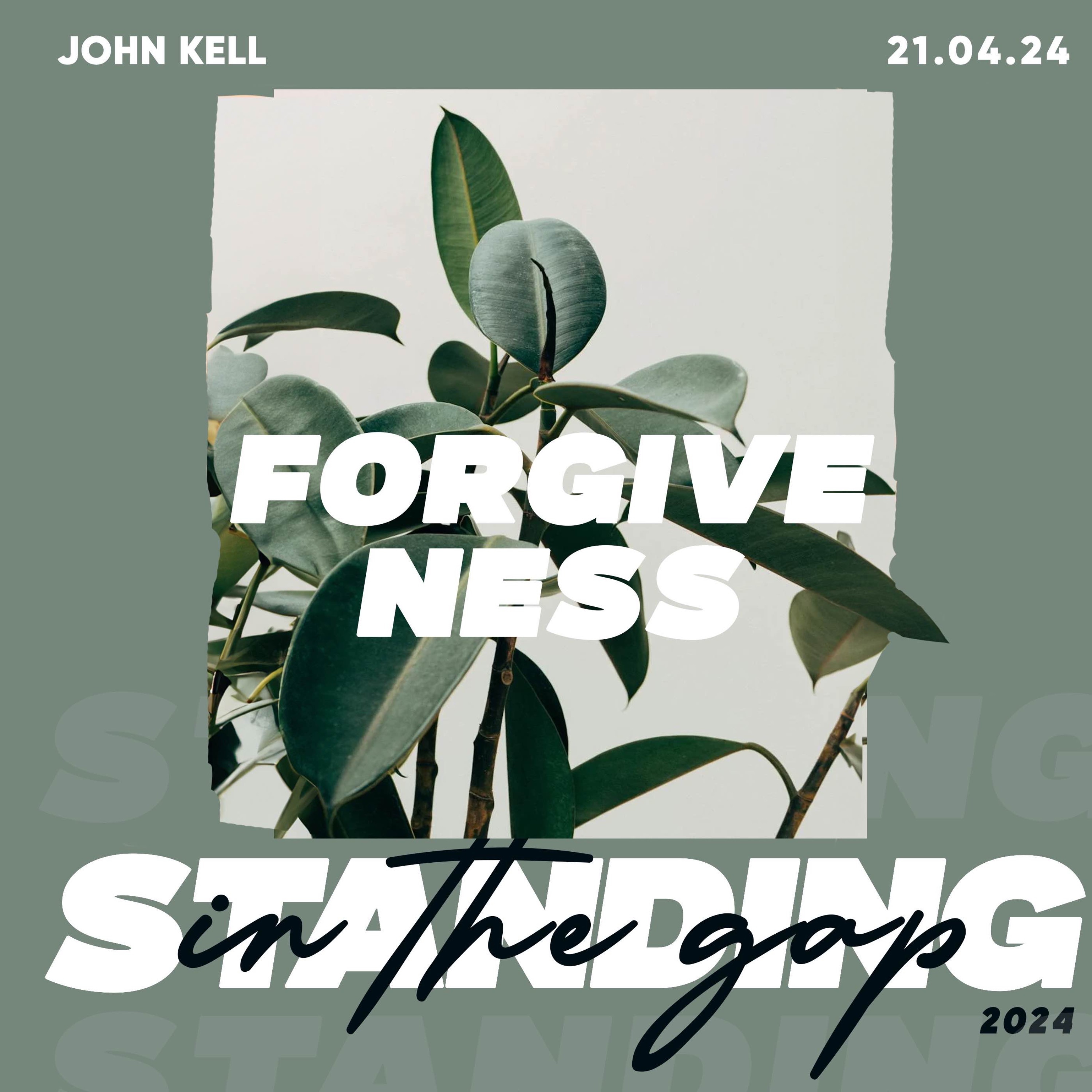Standing In The Gap For Forgiveness- John Kell 21.04.24