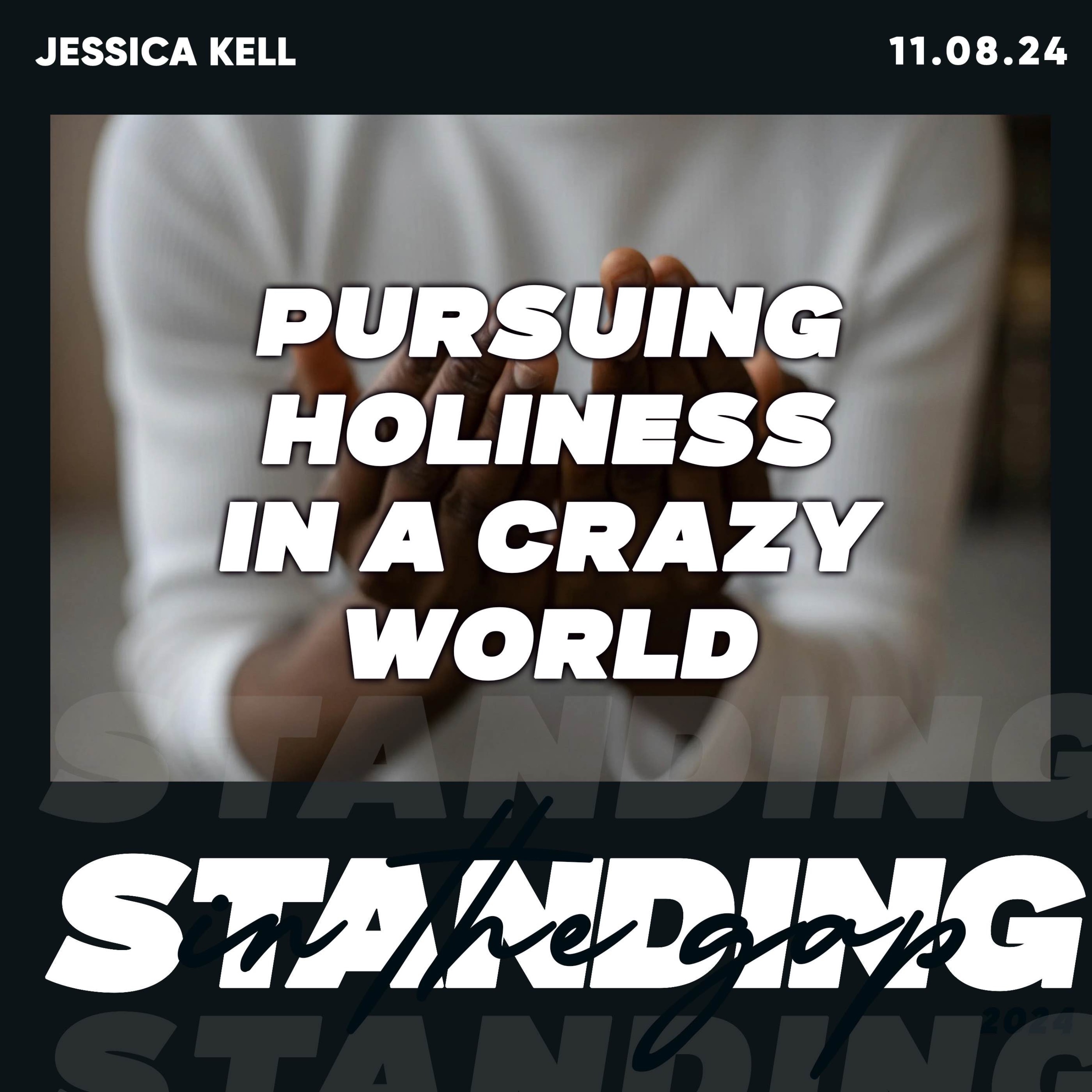 Pursuing Holiness  in a Crazy World- Jessica Kell 11.08.24 episode artwork