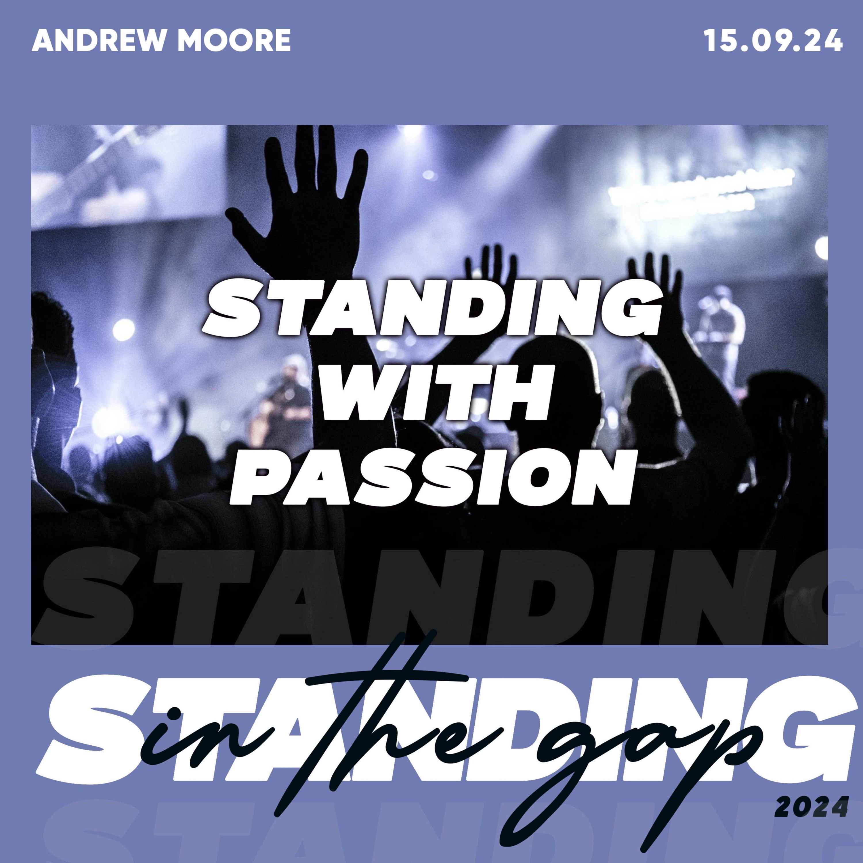 Standing In The Gap With Passion- Andrew Moore 15.09.24