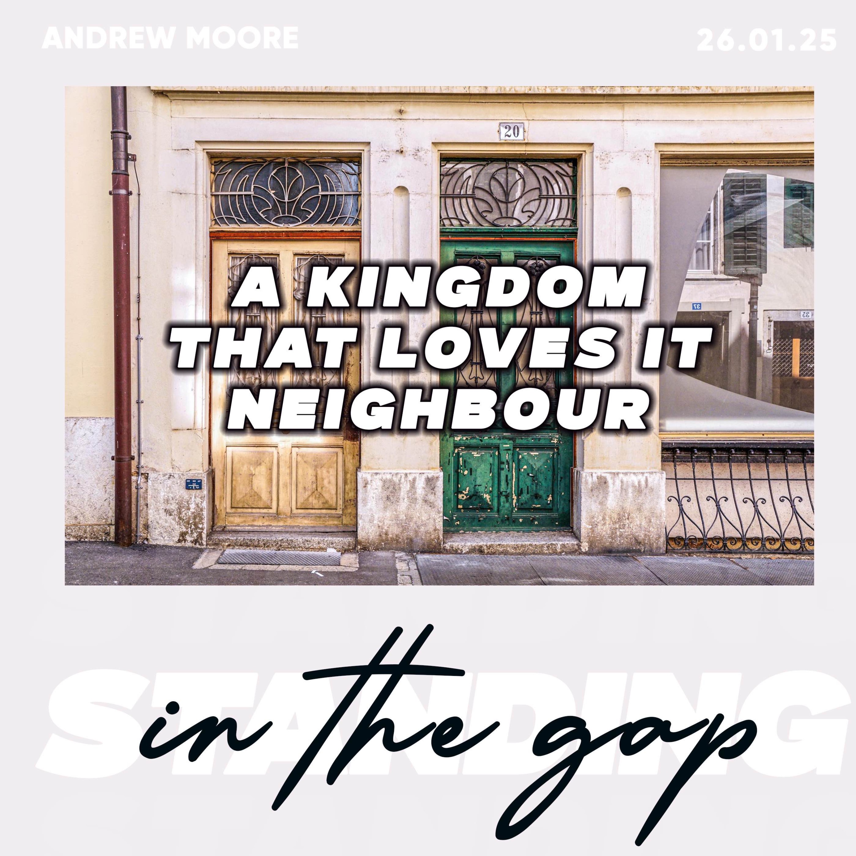A Kingdom That Loves Its Neighbour- Andrew Moore 26.01.25 episode artwork
