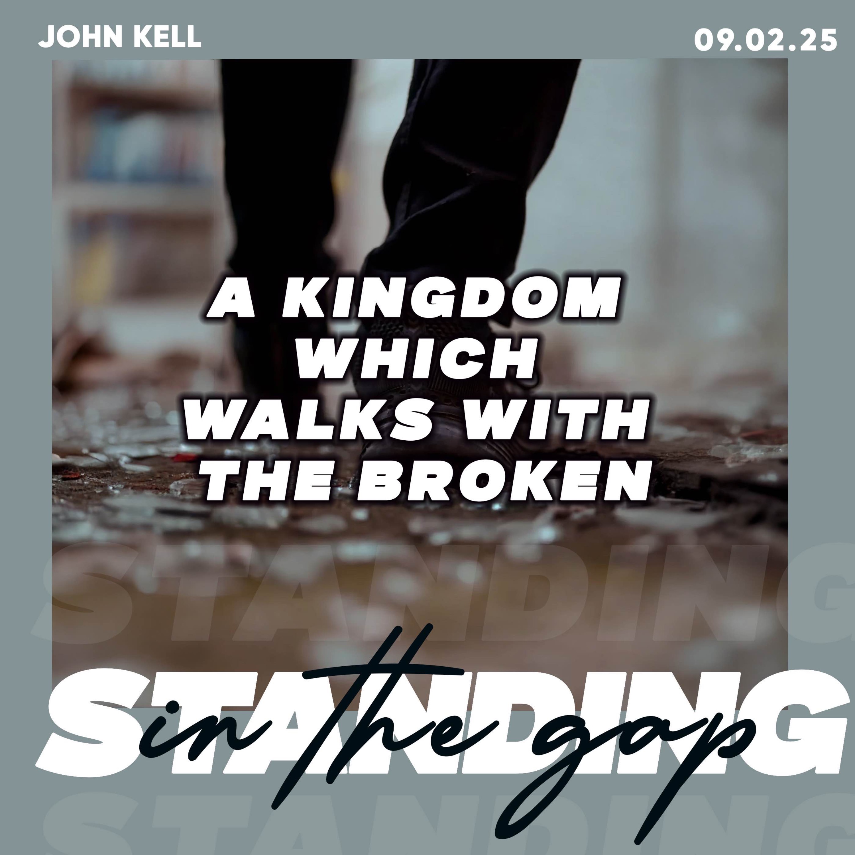 A Kingdom Which Walks With The Broken- John Kell 09.02.25 episode artwork