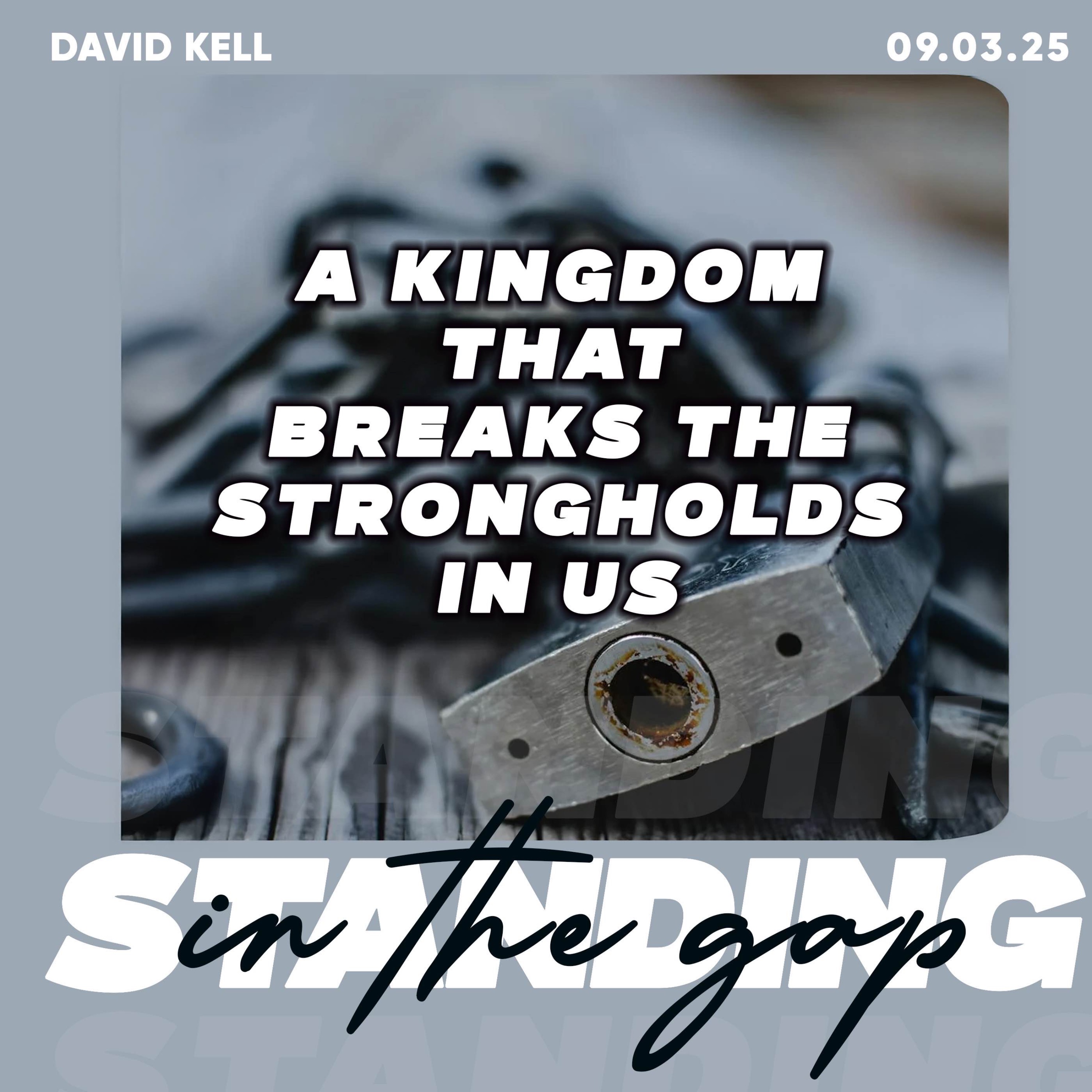 A Kingdom That Breaks The Strongholds in Us- David Kell 09.03.25 episode artwork