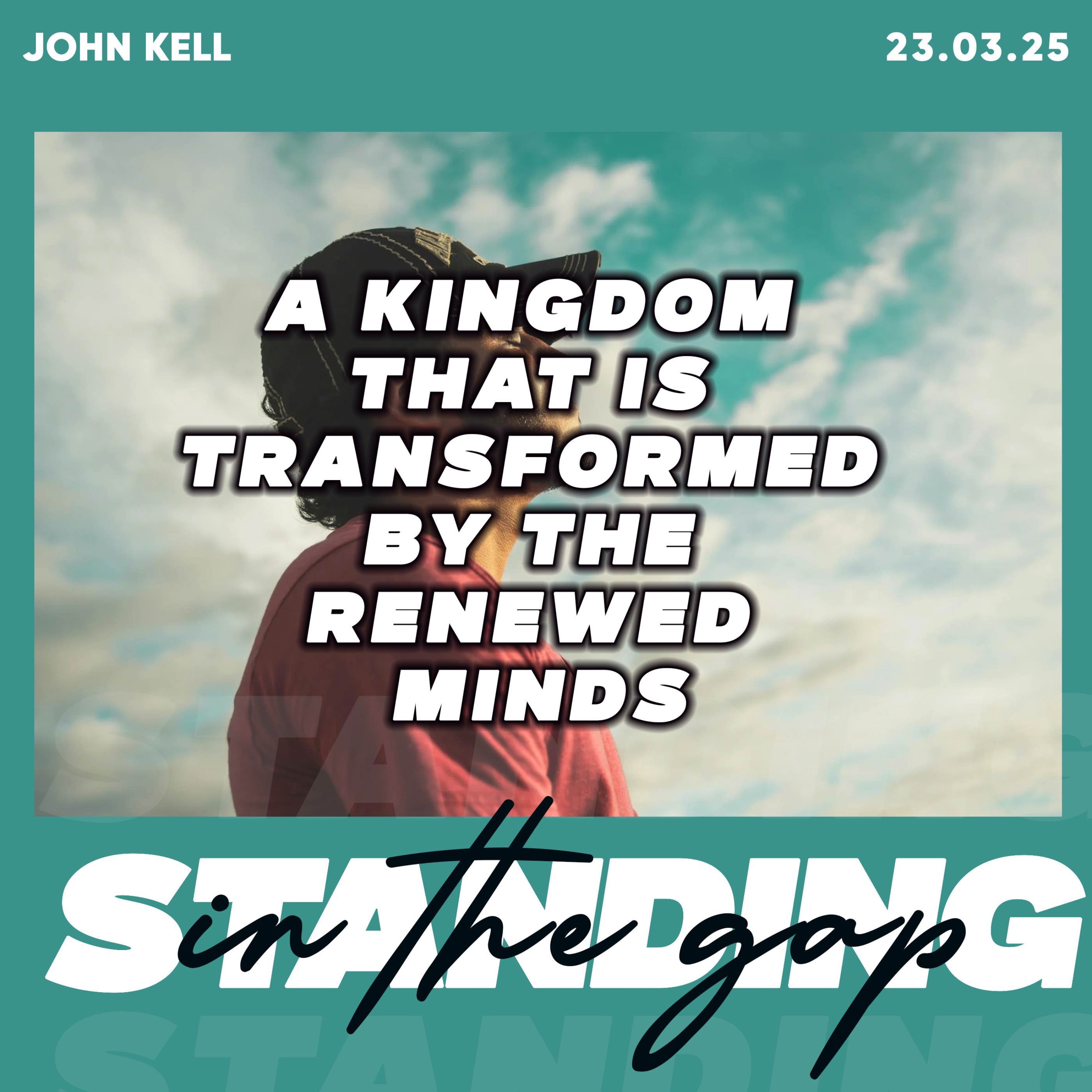 A Kingdom Thats is Transformed By The Renewed Minds- John Kell 23.03.25 episode artwork
