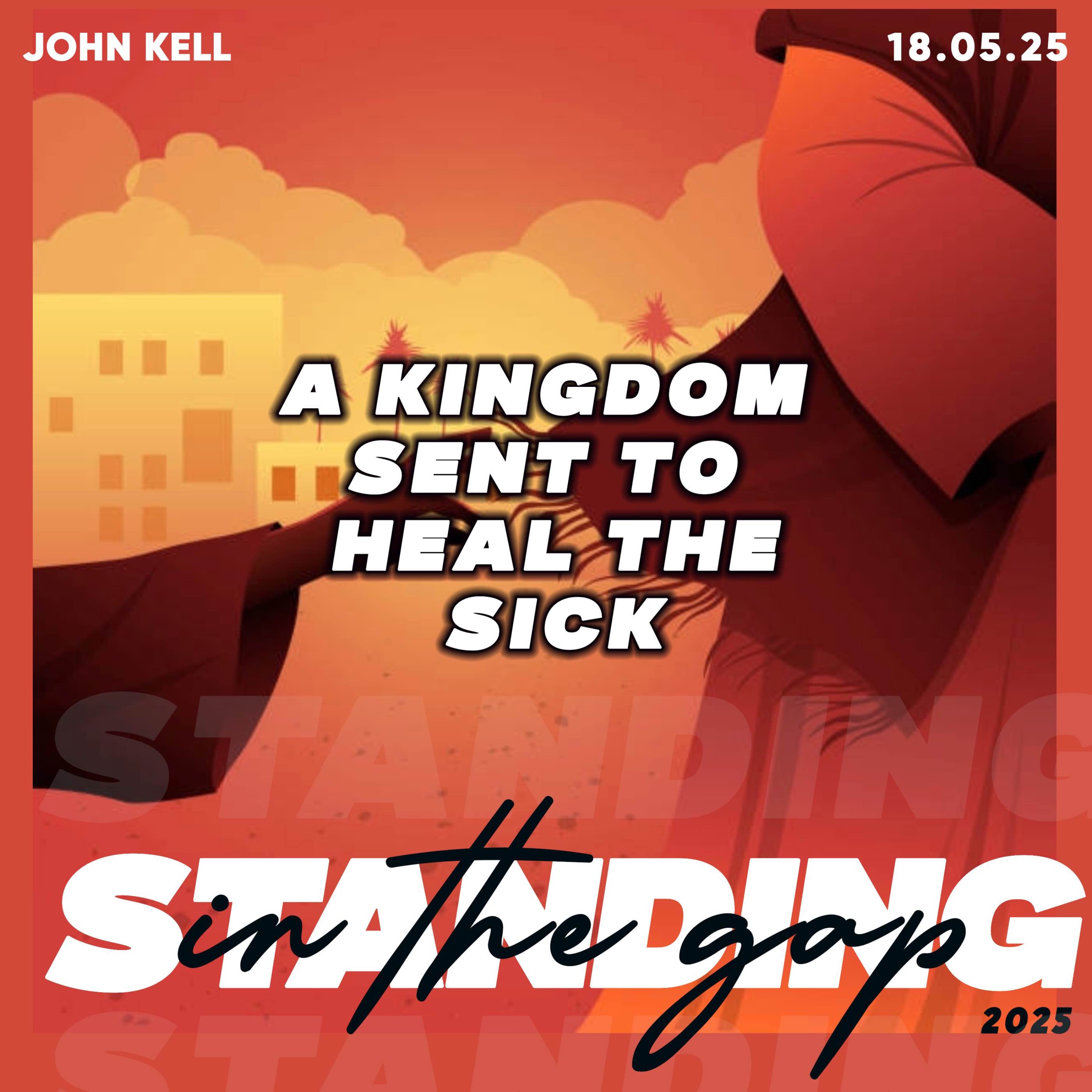A Kingdom Sent To Heal The Sick- John Kell 18.05.25 episode artwork