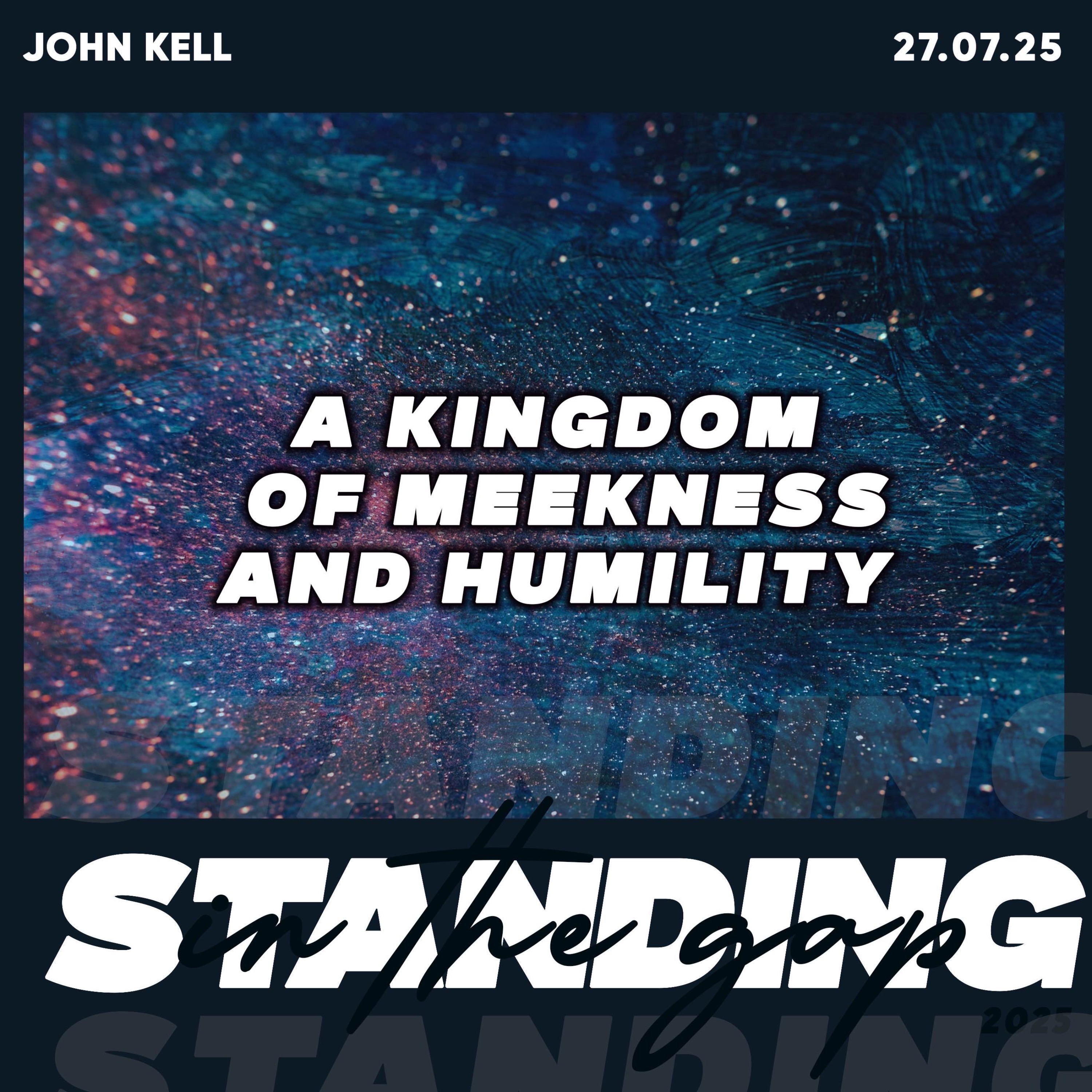 A Kingdom Of Meekness and Humility- John Kell 27.07.25 episode artwork