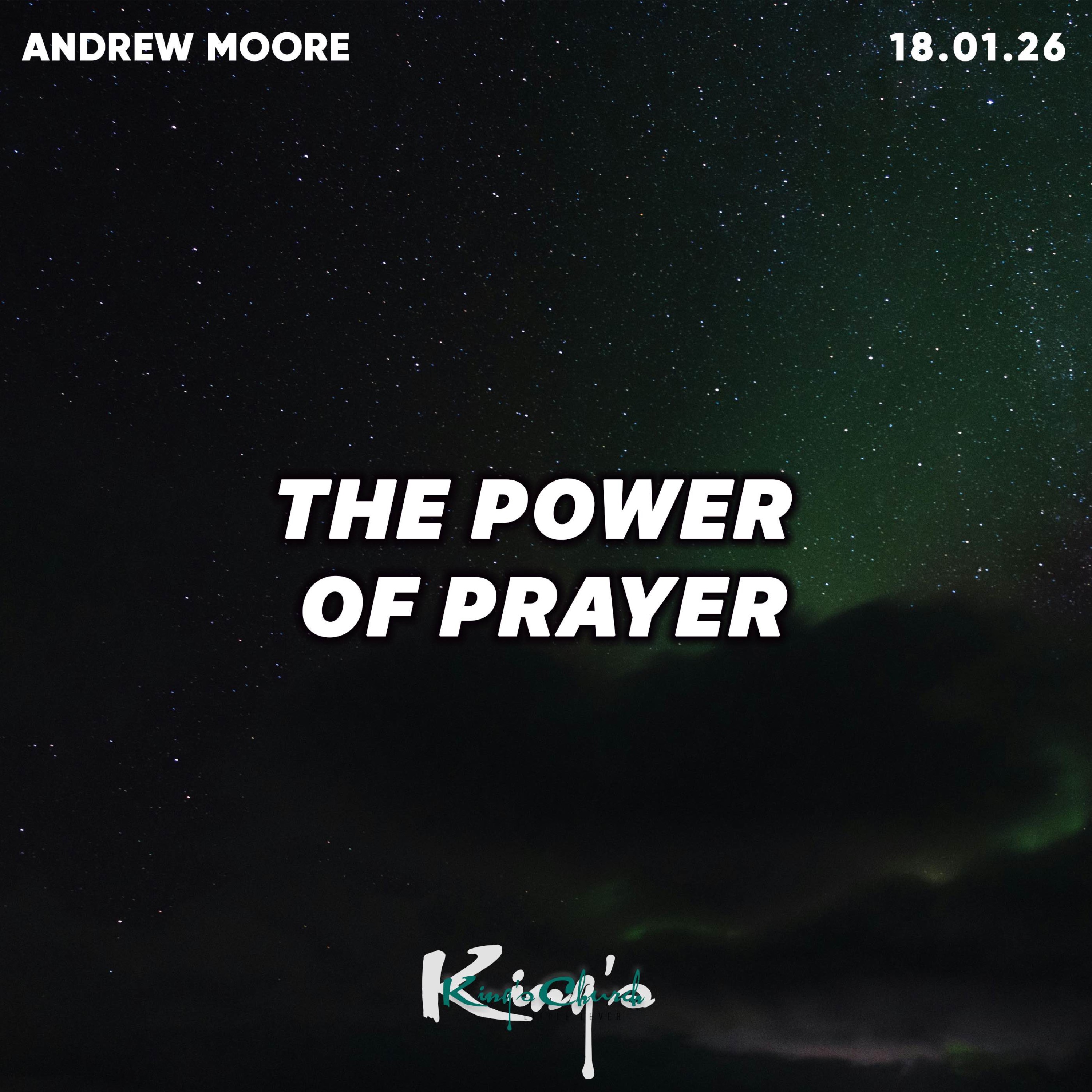 The Power of our Prayers- Andrew Moore 18.01.26