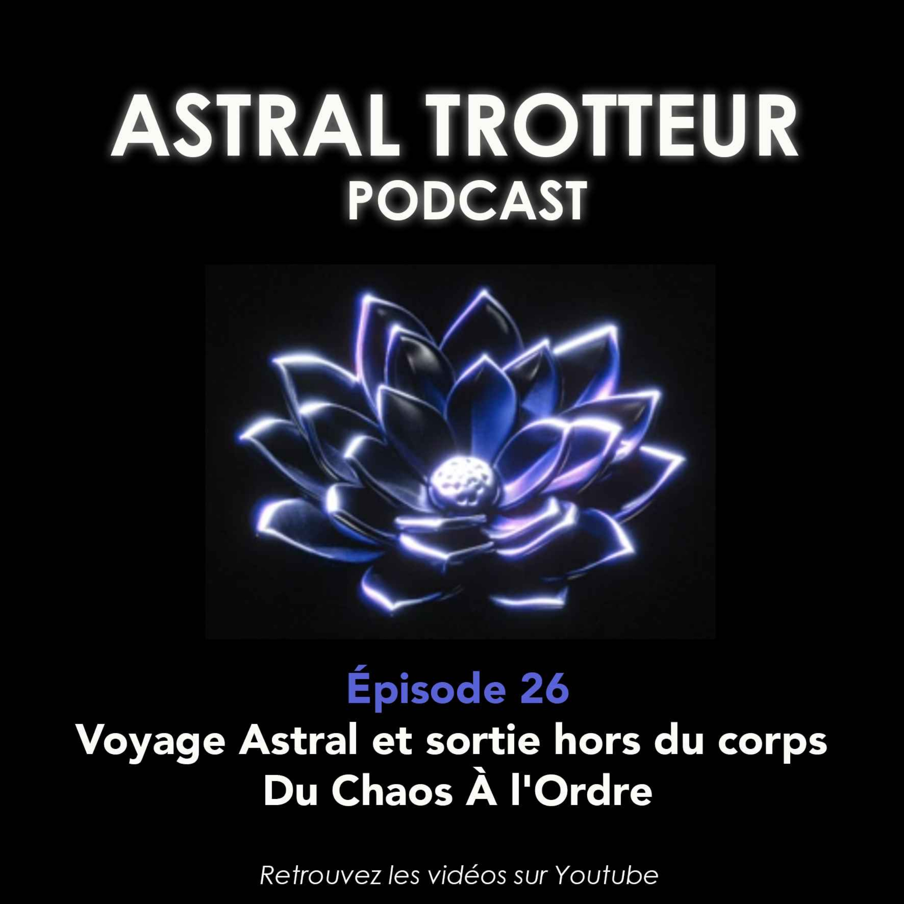 %2326 Voyage Astral et sortie hors du corps : Du Chaos à l’Ordre