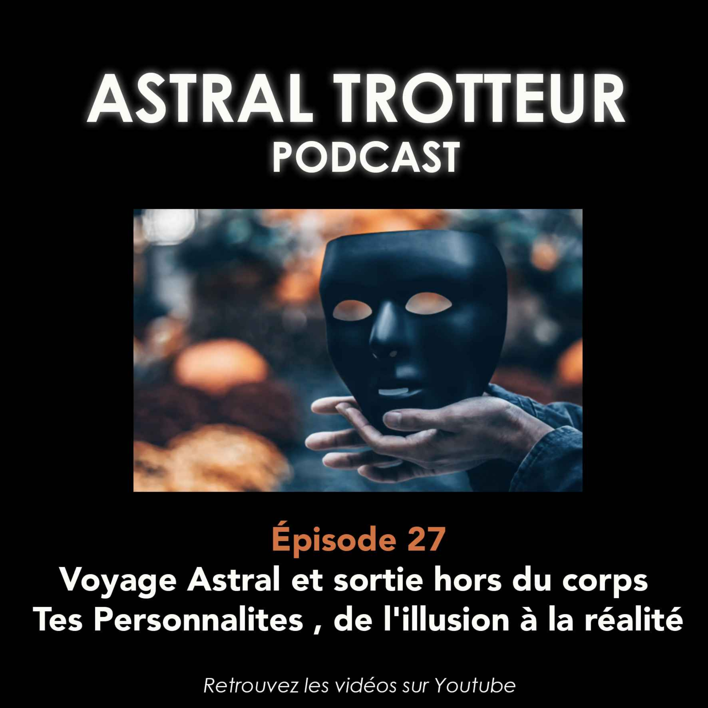 %2327 Voyage Astral et sortie hors du corps : Tes Personnalités , de l’illusion à la réalité
