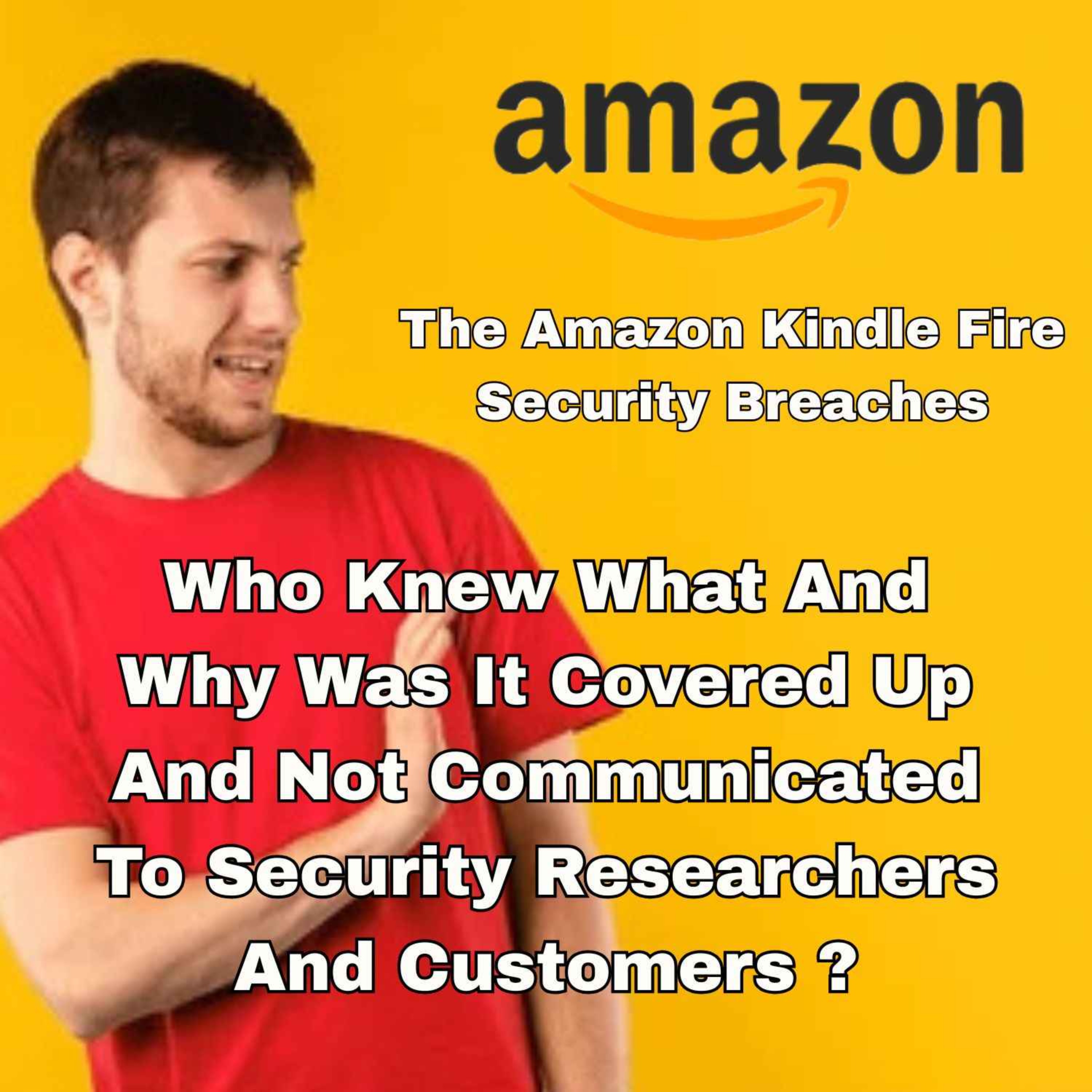 Episode 24 - The Amazon Fire Tablet Security Breach Issue - why the cover up ?