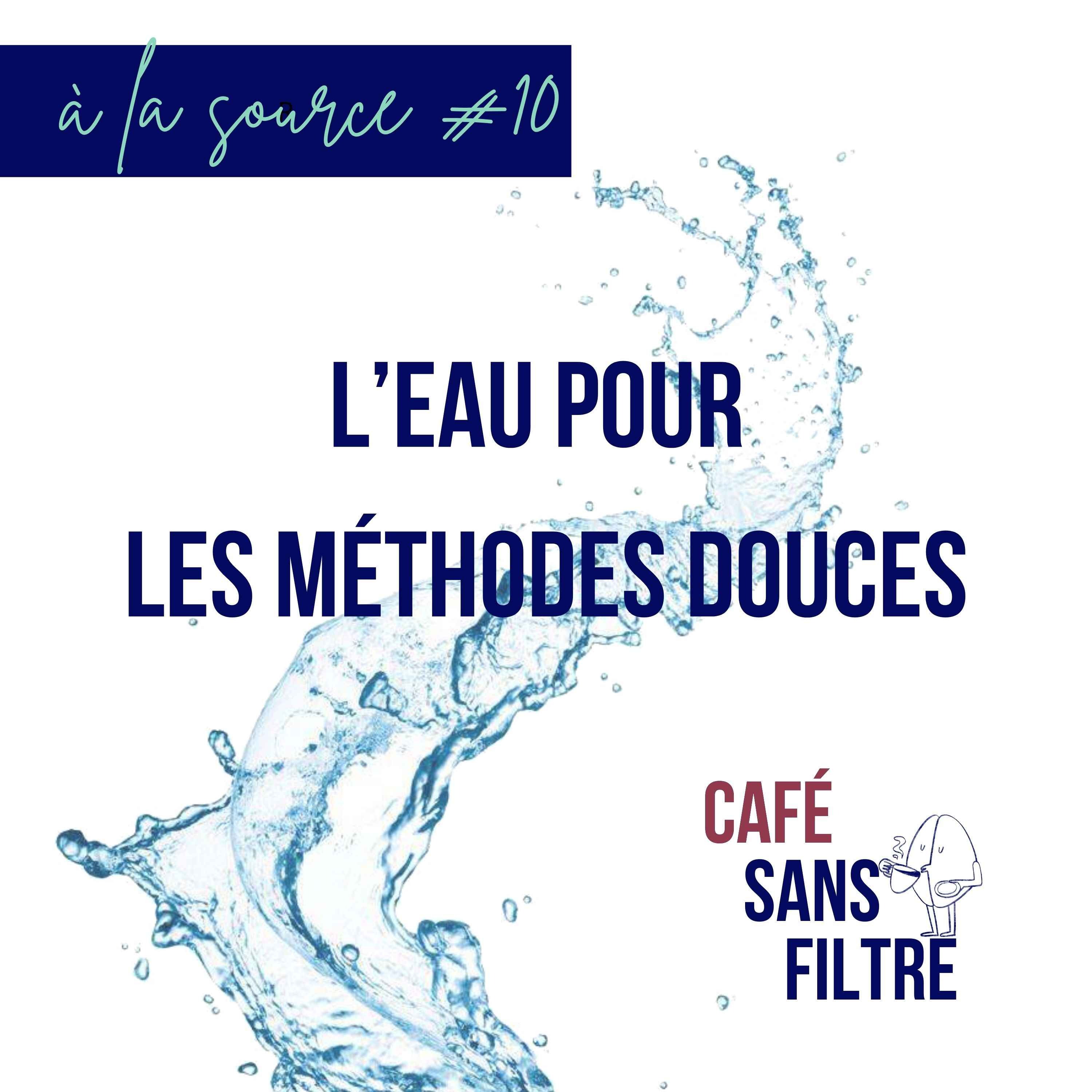 À la source #10 : l'eau pour le café en méthodes douces