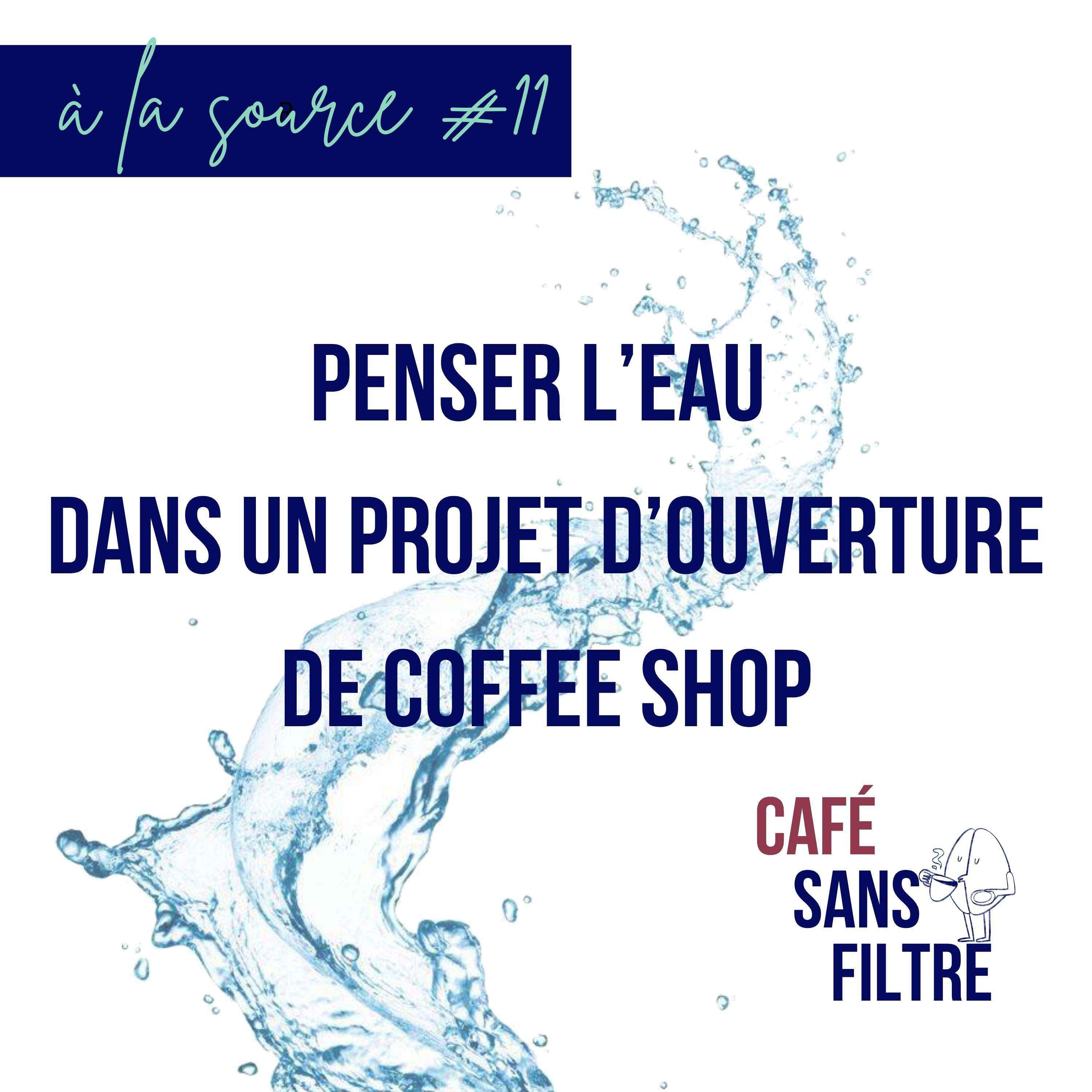 À la source #11 Penser l'eau dans un projet d'ouverture de coffeee shop episode artwork