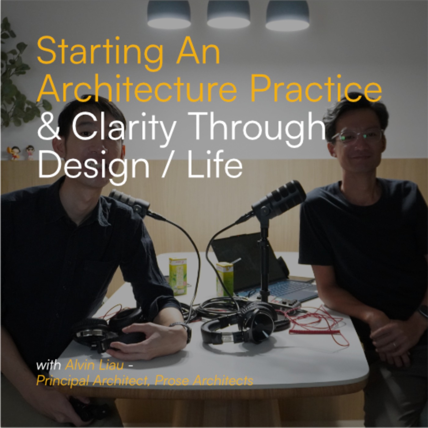 Starting An Architecture Practice / Clarity Through Design & Life w Alvin Liau | S3E3