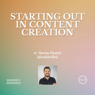 Starting Out in Content Creation (w/ Baran Demir, Arkitolks) - S2E3