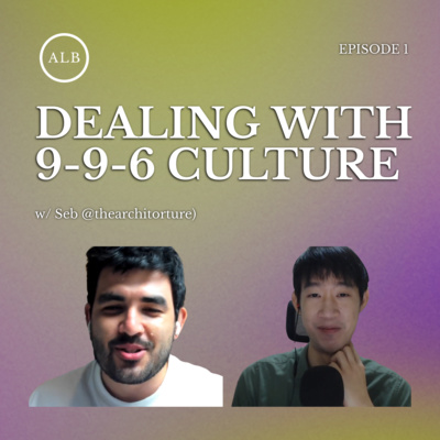 EP1 - Dealing With 9-9-6 Culture In Architectural Practice (With Seb @Thearchitorture)