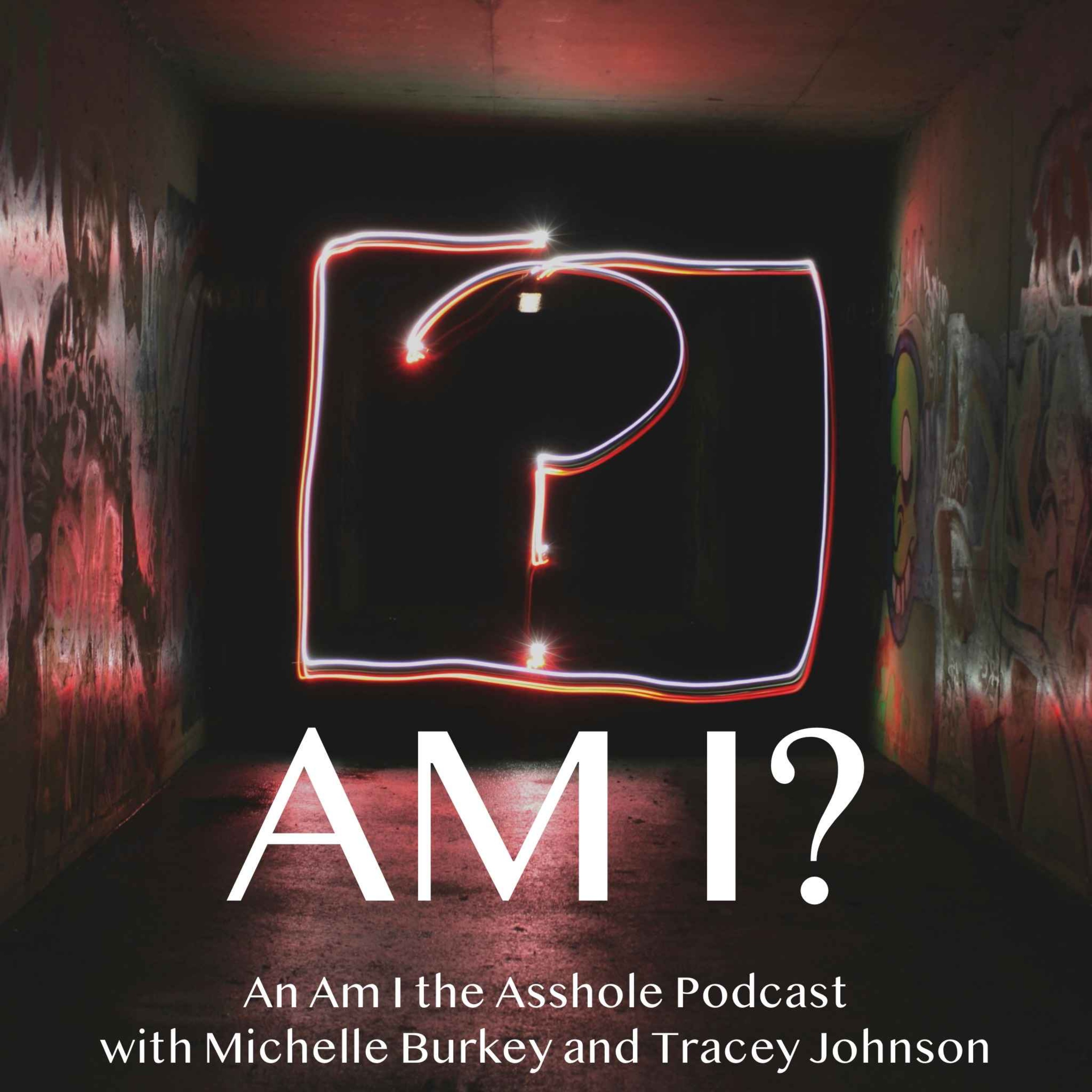 cover art for Am I? An Am I the Asshole Podcast: Deleting Dick Pics & Boob Tattoos