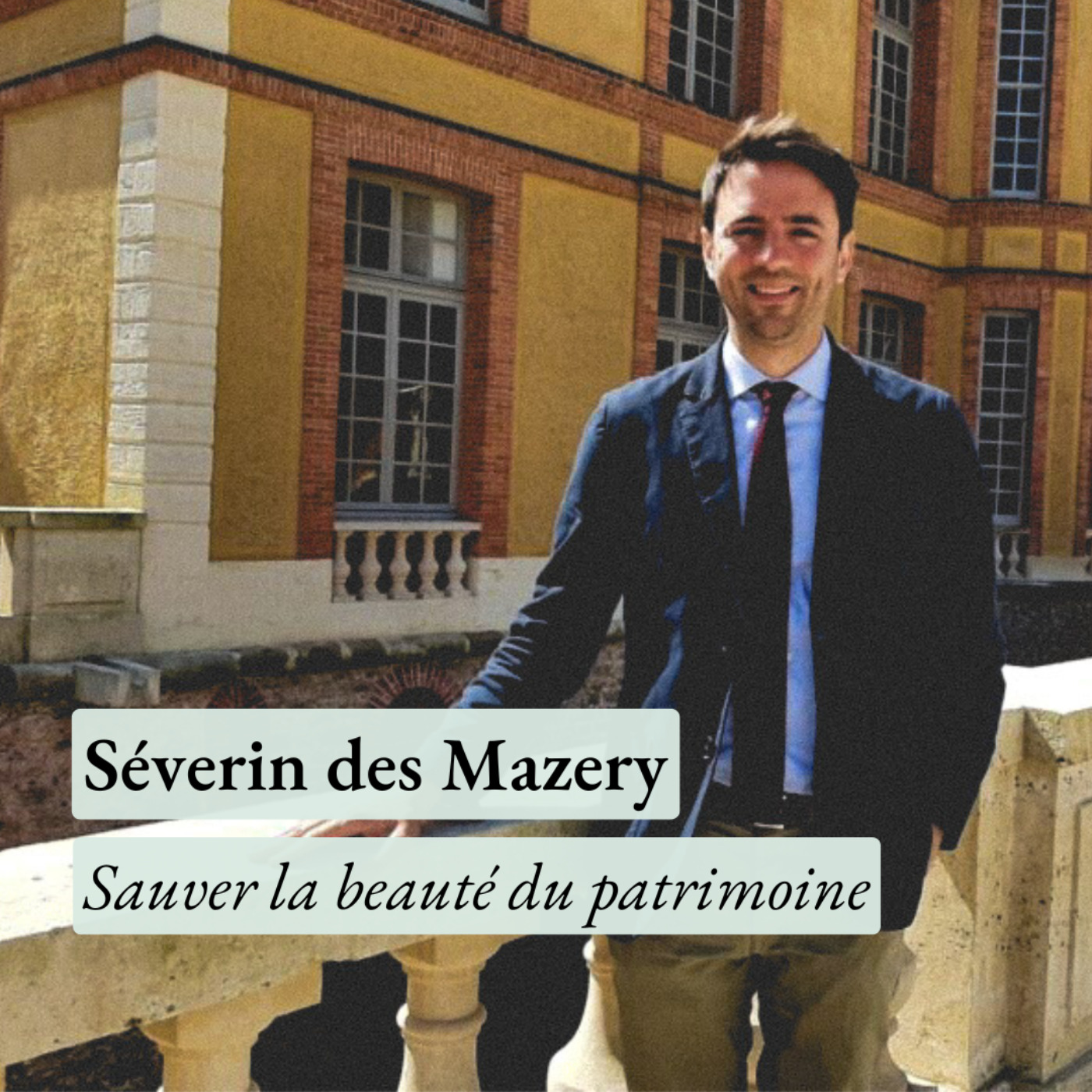Comment sauver la beauté du patrimoine ? Avec Séverin des Mazery, directeur du château de Dampierre episode artwork