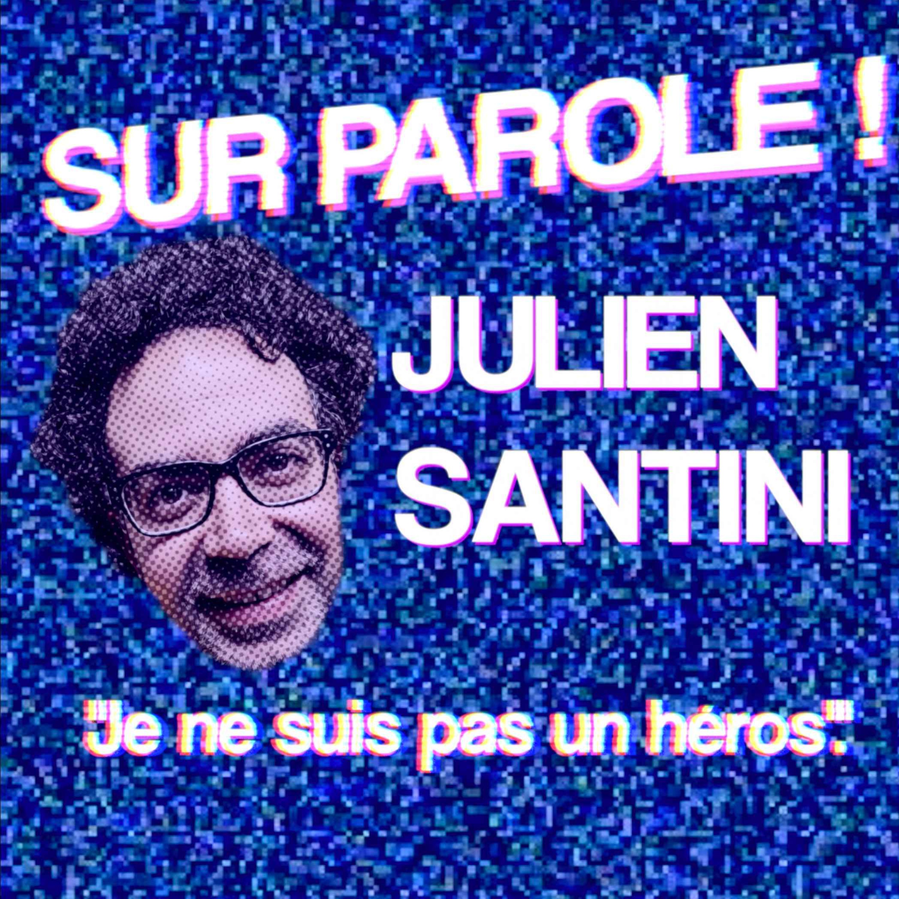 SUR PAROLE ! - "Je ne suis pas un héros" avec Julien Santini