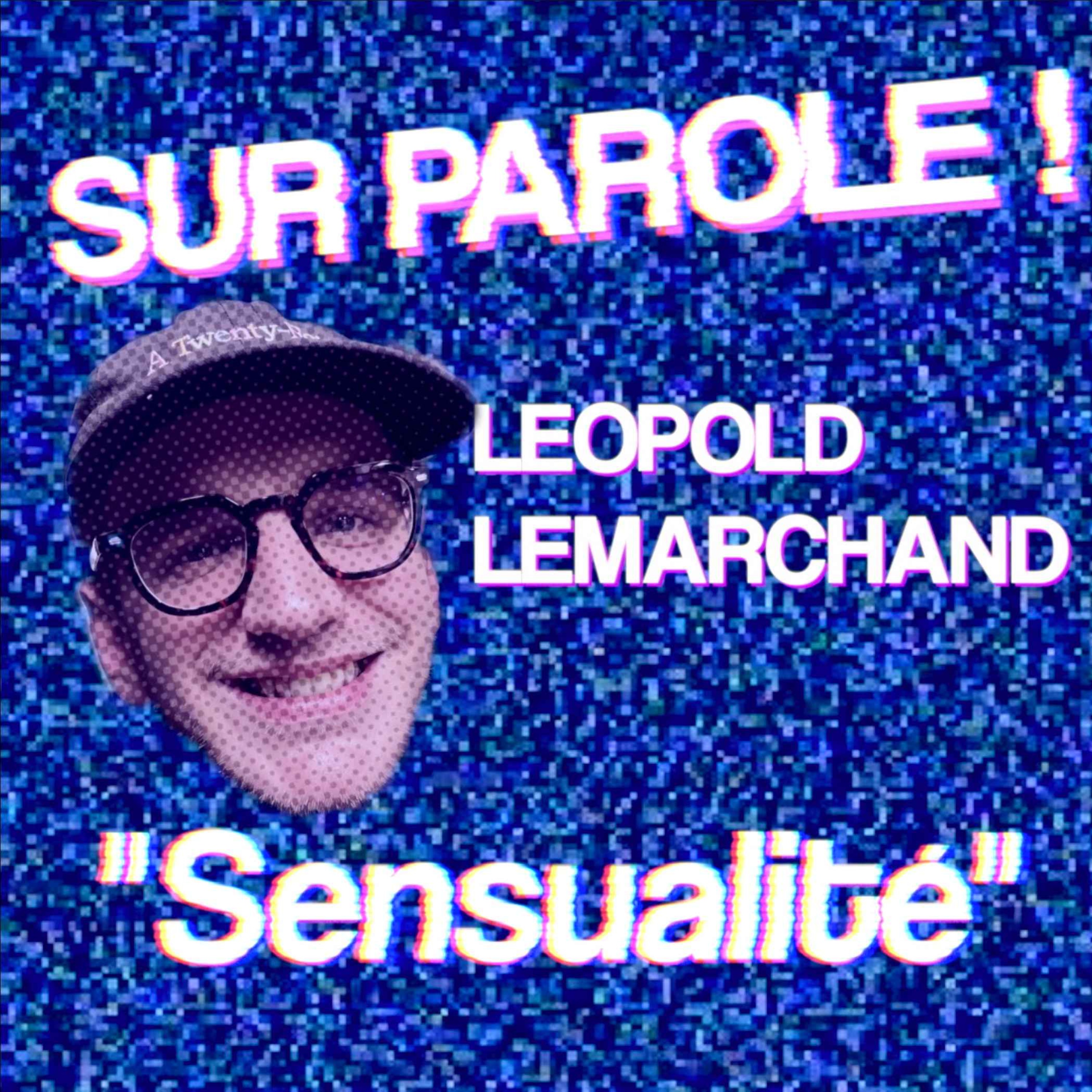 SUR PAROLE ! - "Sensualité" avec Leopold Lemarchand