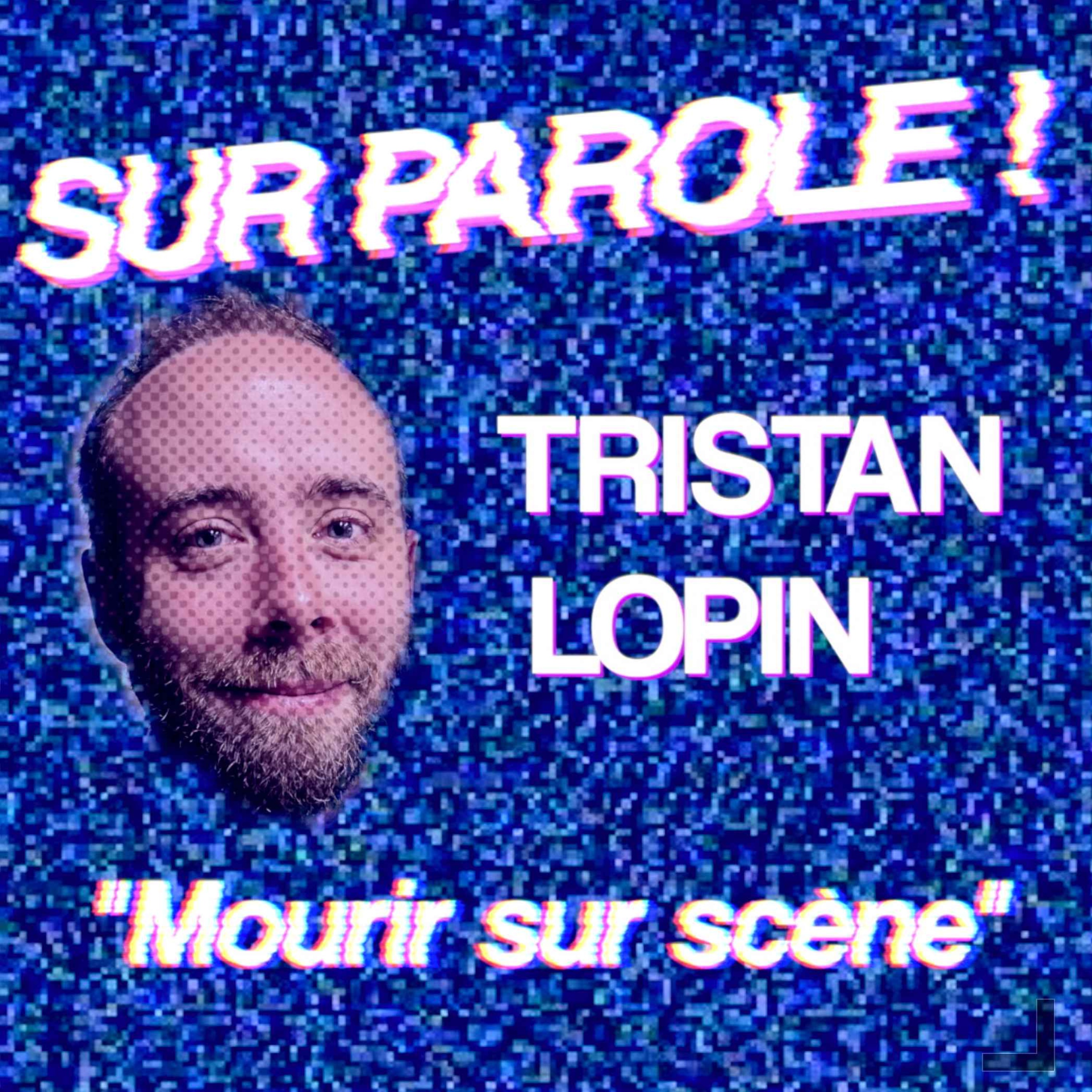 SUR PAROLE ! - "Mourir sur scène" avec Tristan Lopin