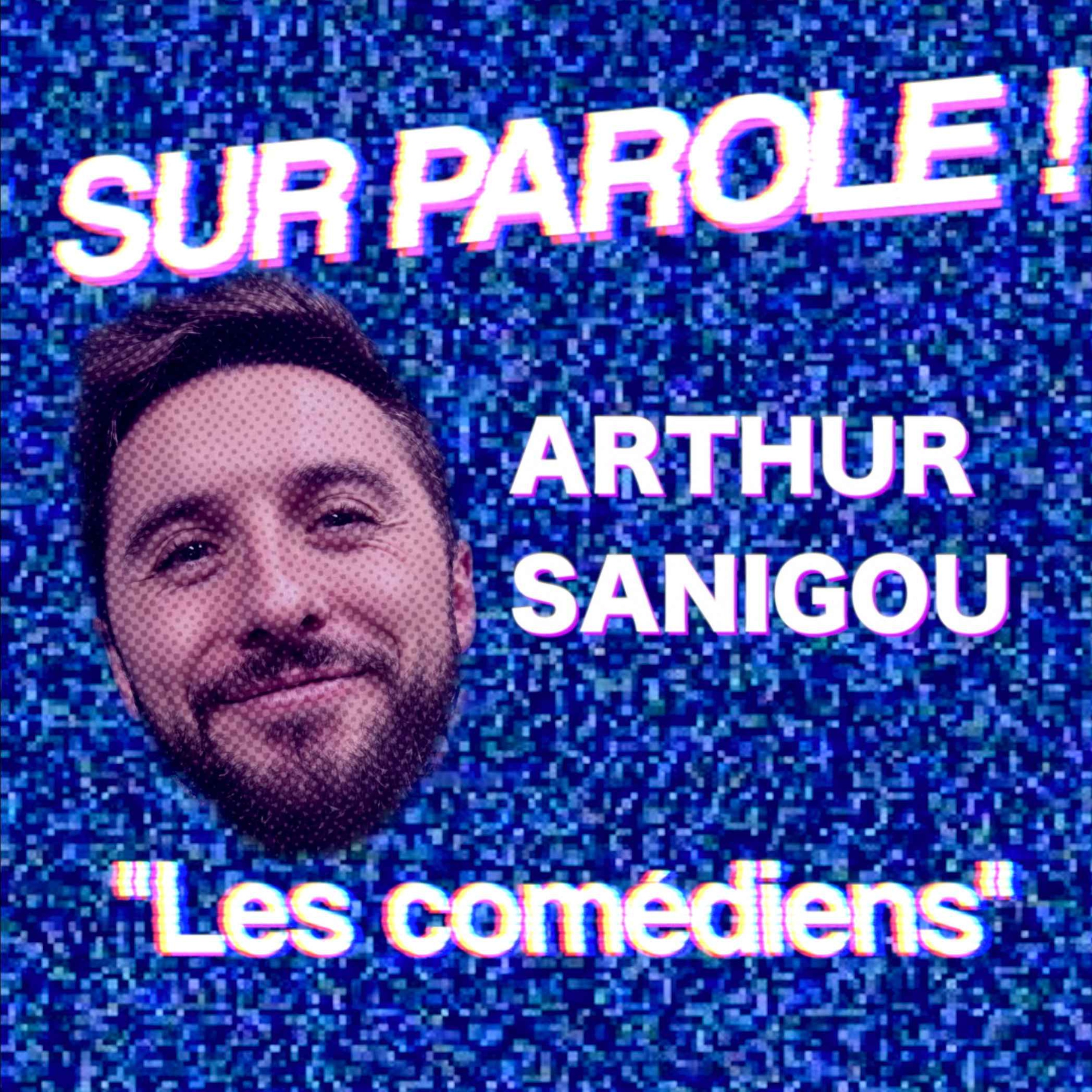 SUR PAROLE ! - "Les comédiens" avec Arthur Sanigou