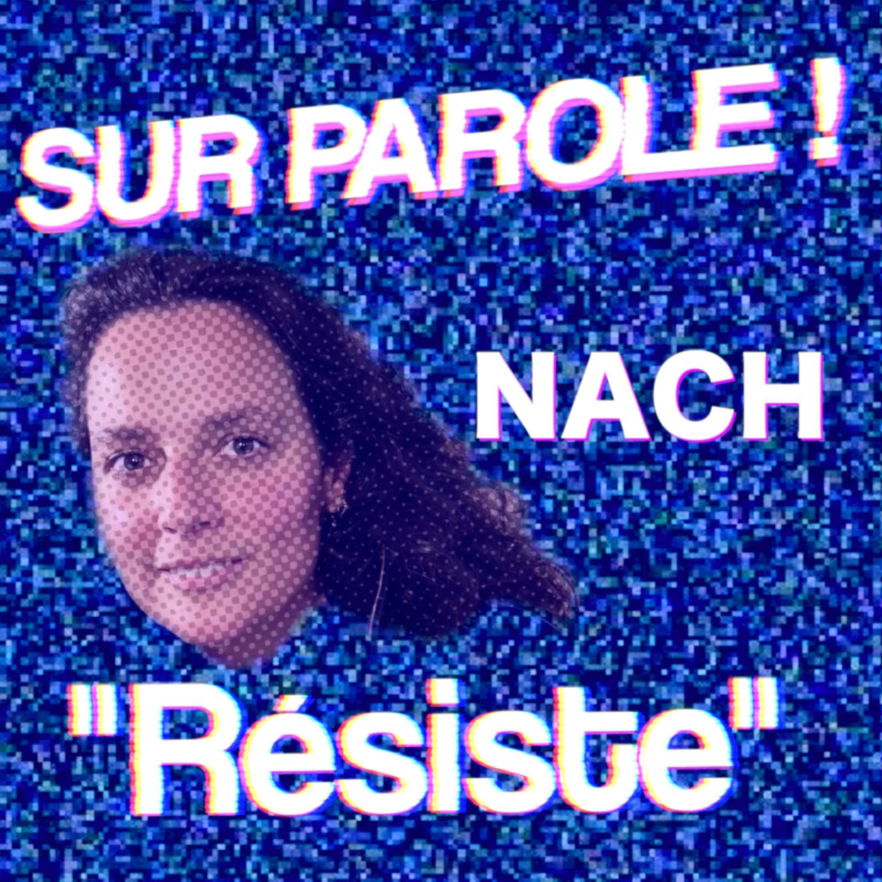 SUR PAROLE ! - "Résiste" avec Nach