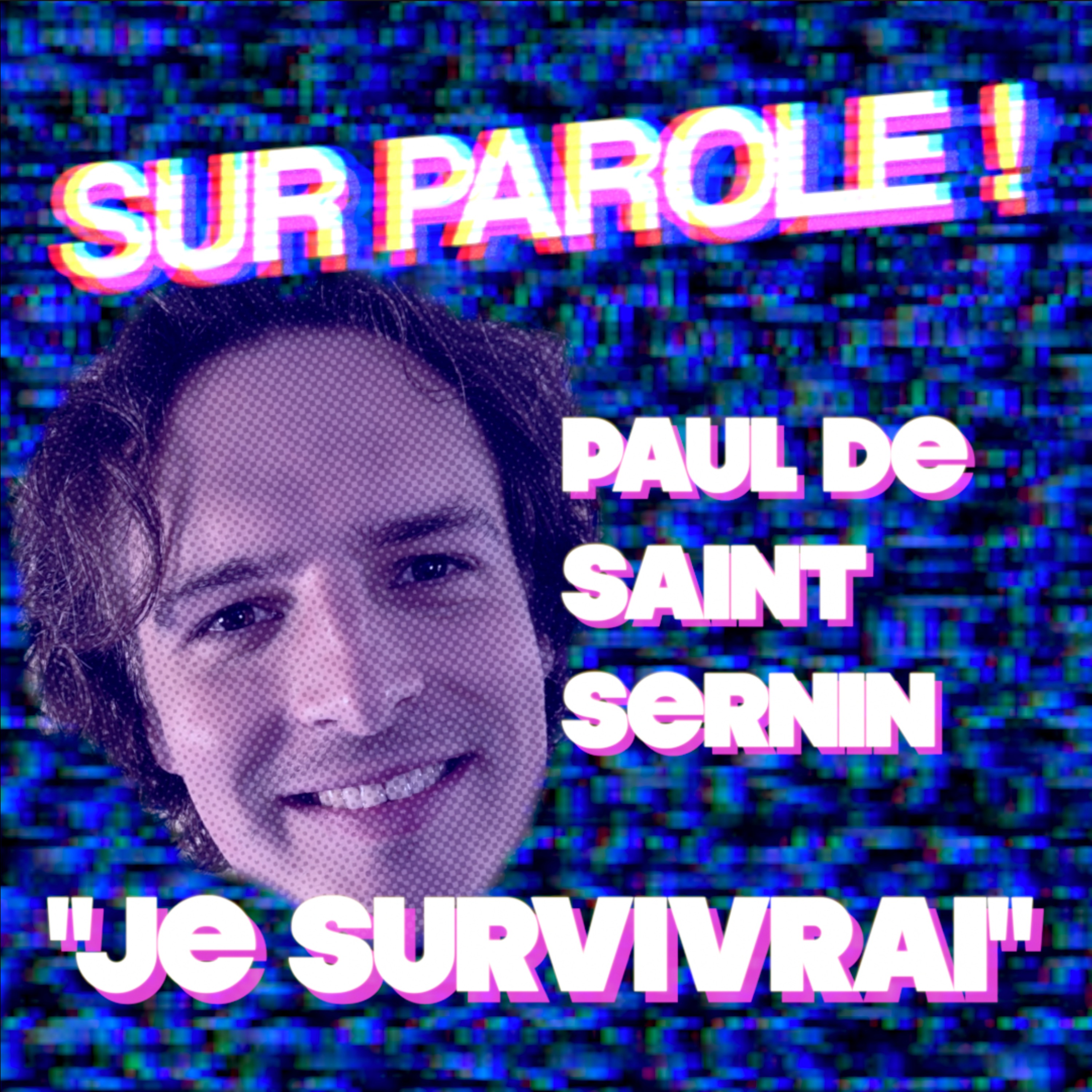 SUR PAROLE ! - "Je survivrai" avec Paul de Saint Sernin