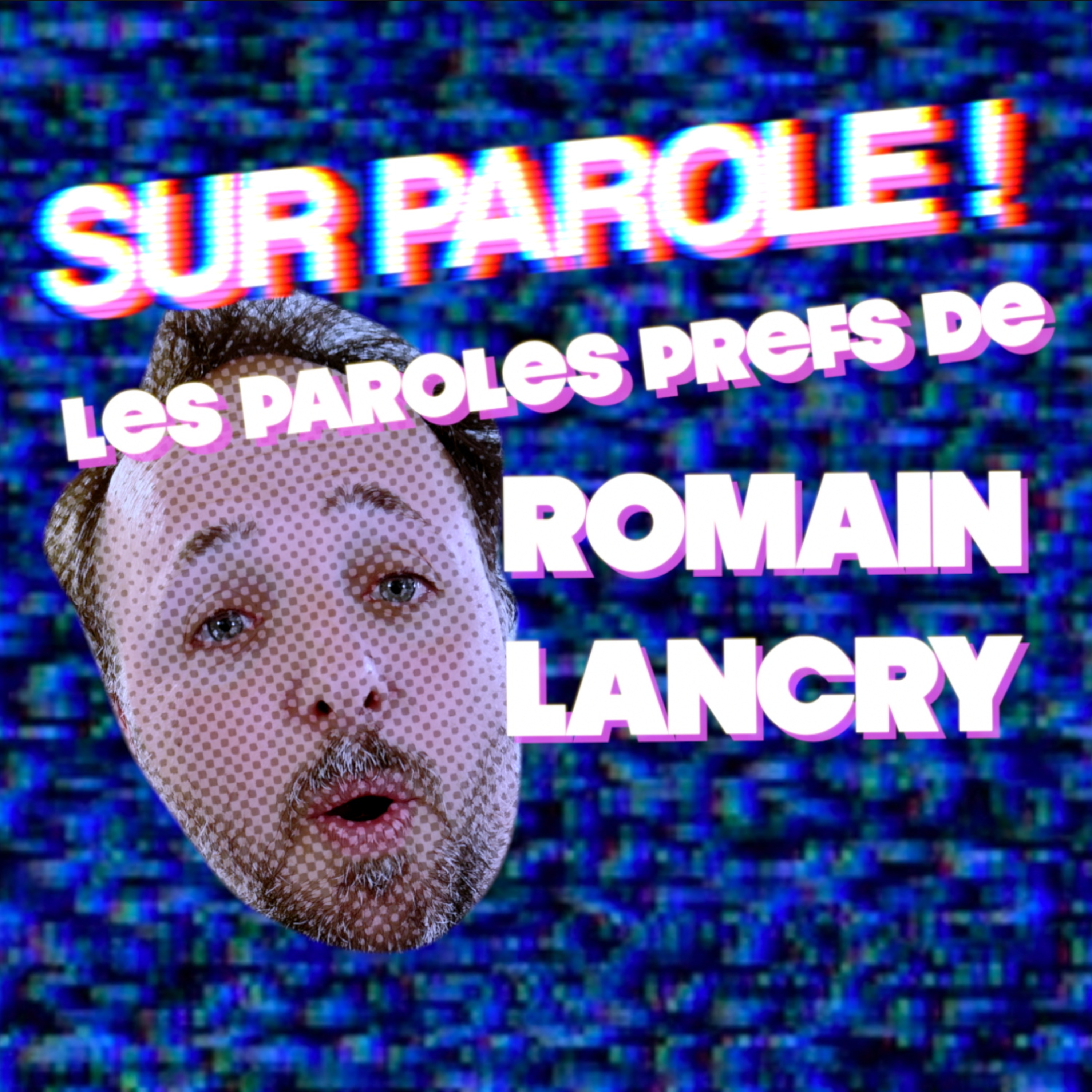 SUR PAROLE ! – EXTRAIT : « Les paroles prefs de Romain Lancry »