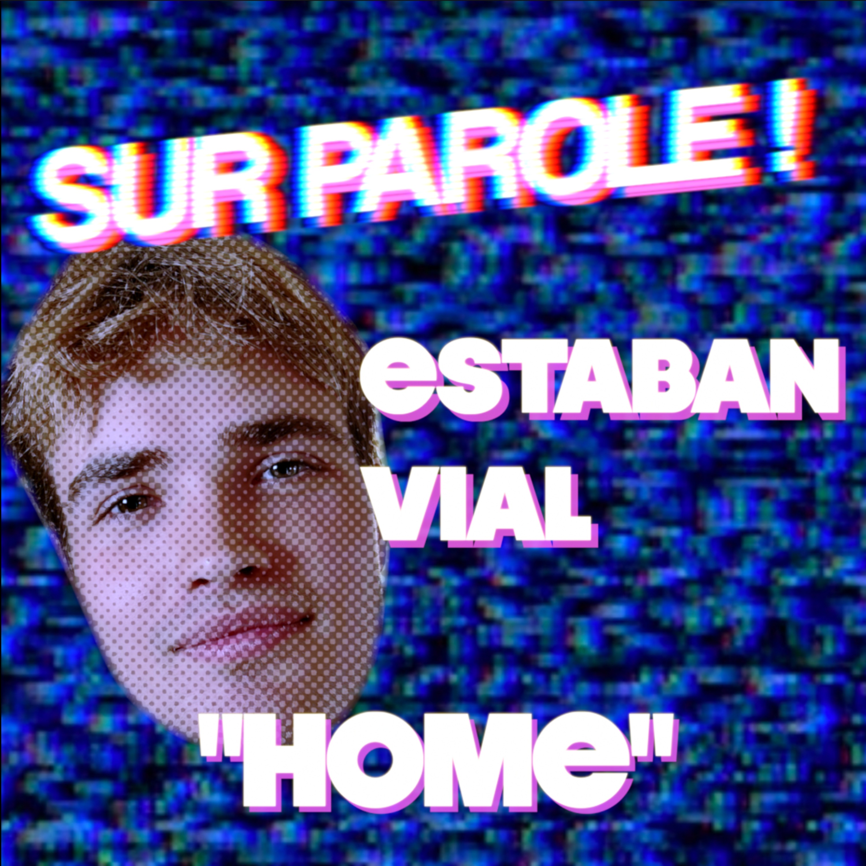 SUR PAROLE ! - "Home" avec Esteban Vial