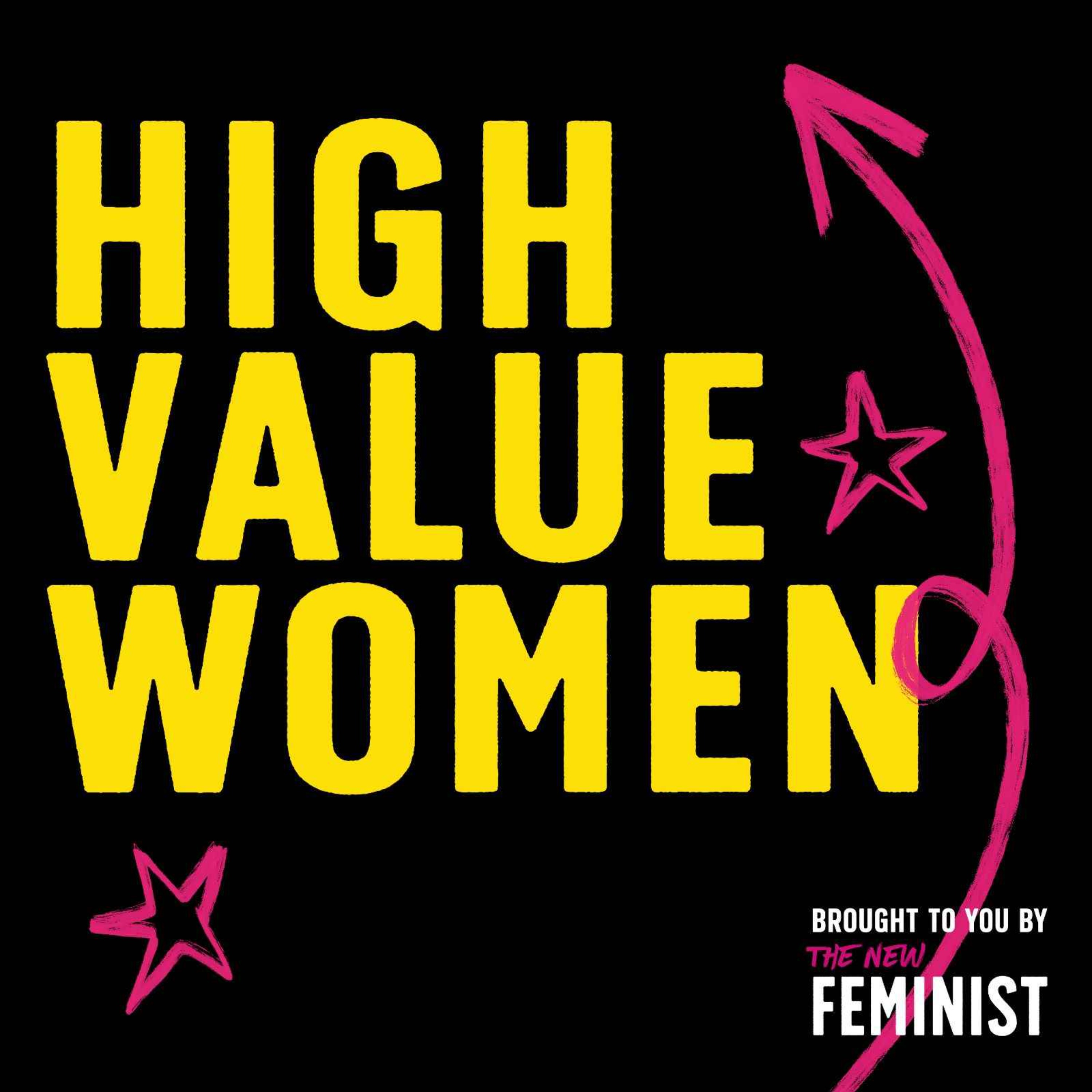 High Value Women - Hosted by The New Feminist Magazine