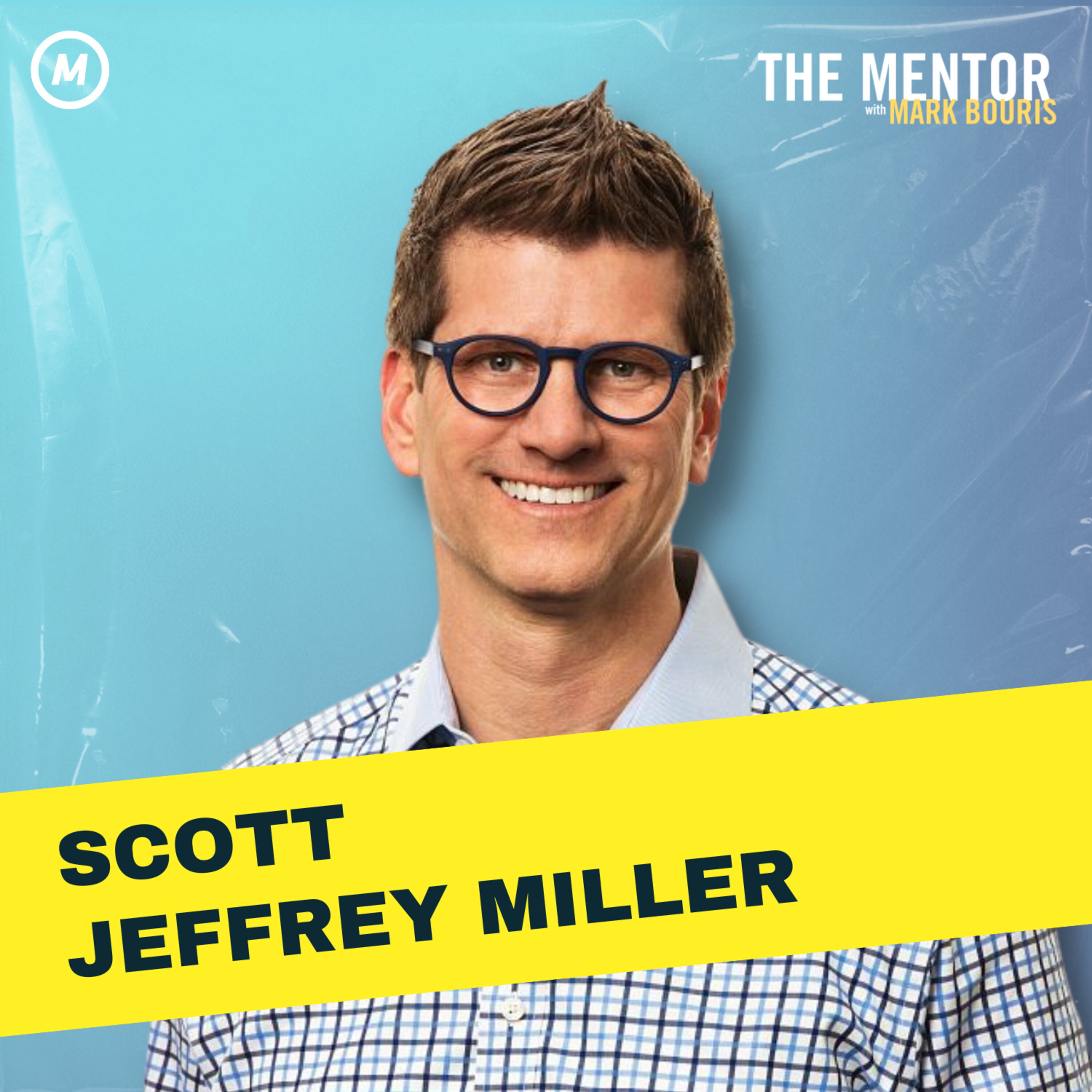 #397 Leadership Expert Reveals the Secret to Getting the Perfect Mentor: Scott Jeffrey Miller
