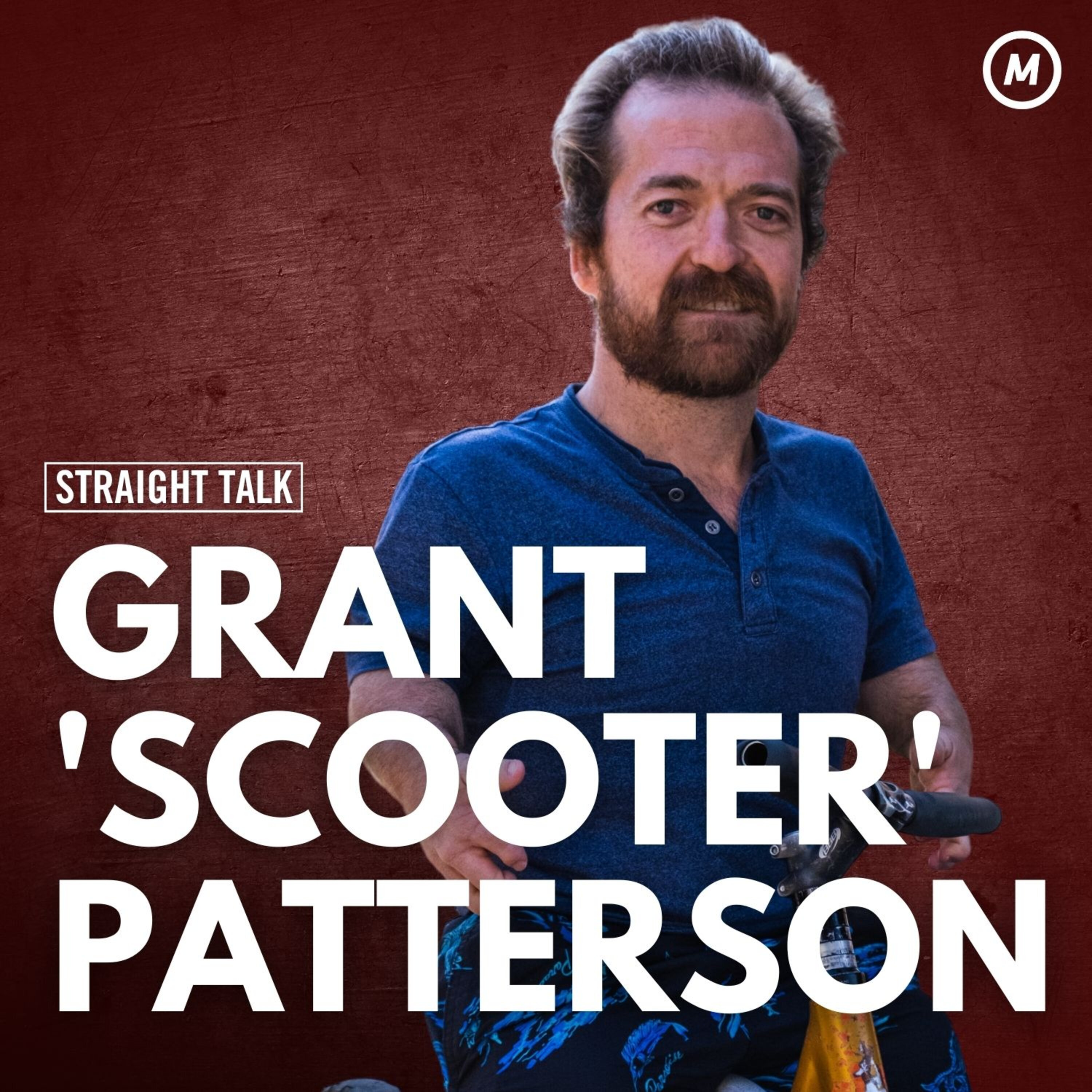 #39 Life is short so live it to its fullest with Grant ”Scooter” Patterson