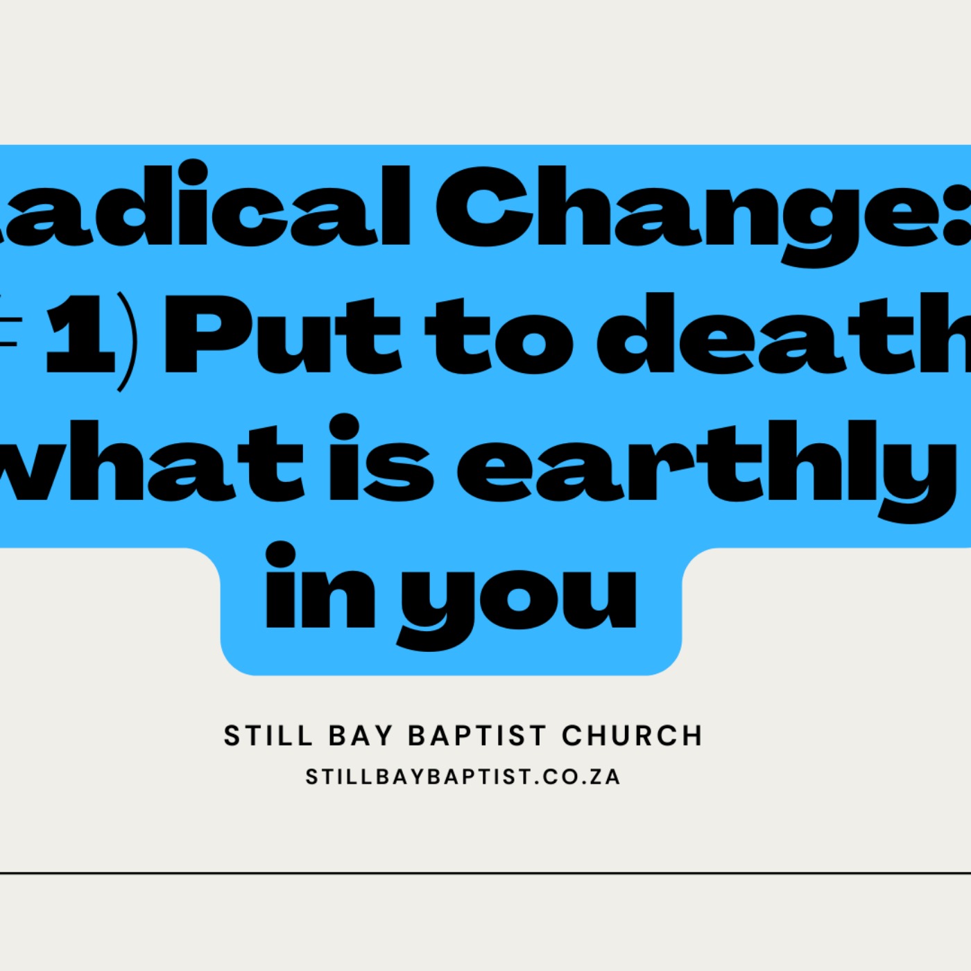 Radical Change #1 - Put to death what is earthly in you