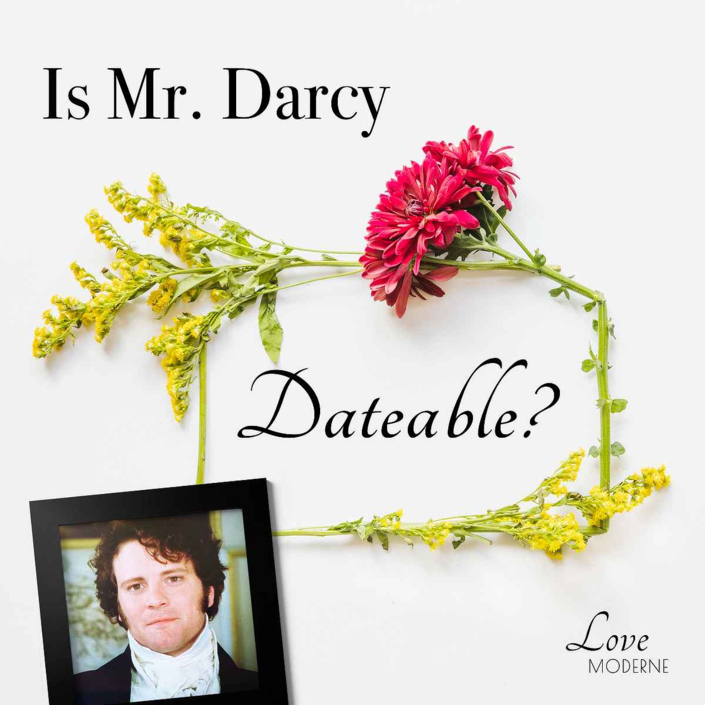 Dateable? S1E2 – Is Mr. Darcy in 'Pride and Prejudice' Dateable for True Love in Real Life? (Reason #2)