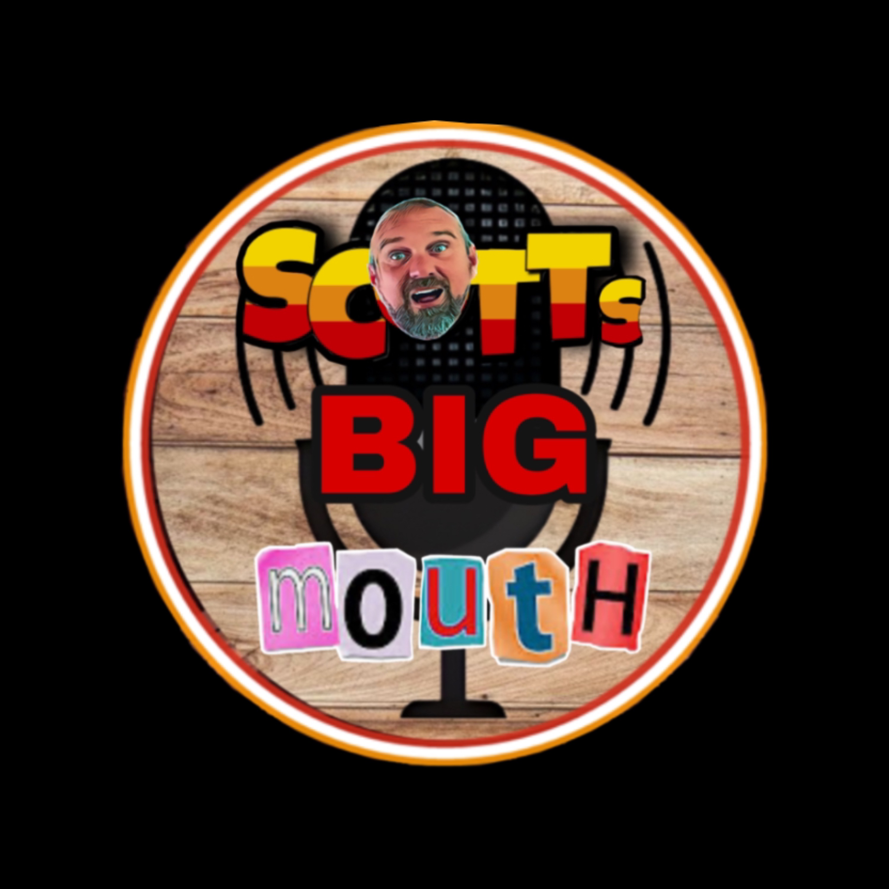 Scott’s BIG MOUTH