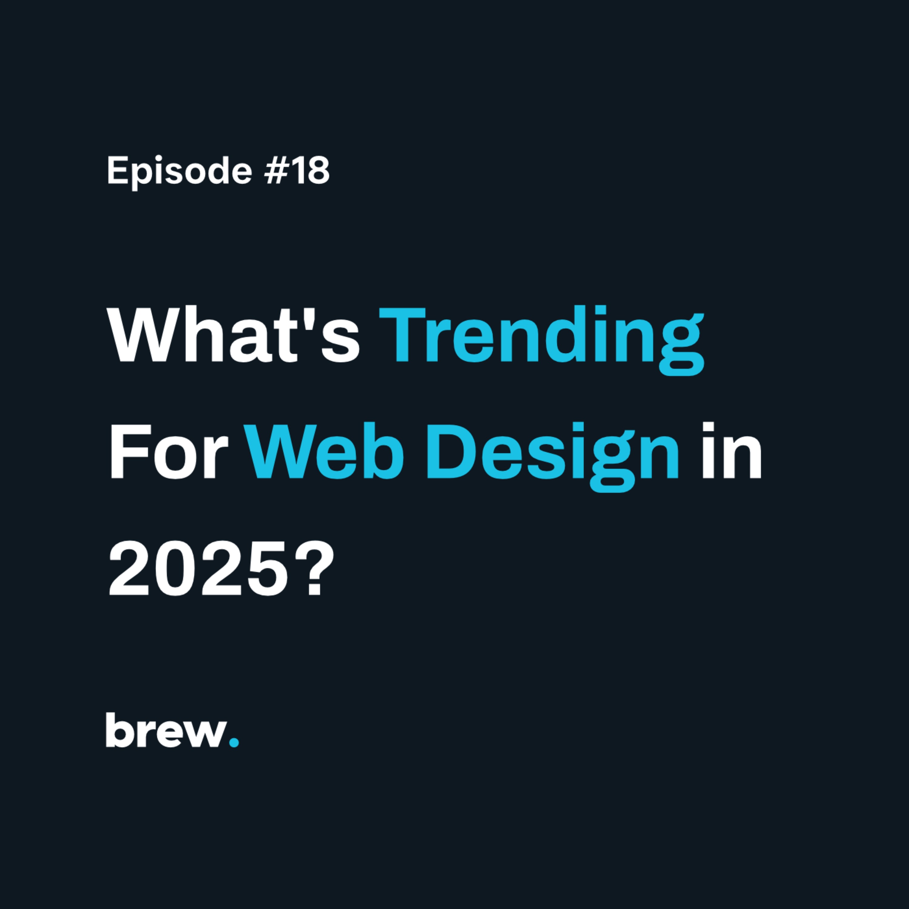 #18 – What's trending for web design in 2025? #18 – What's trending for web design in 2025?