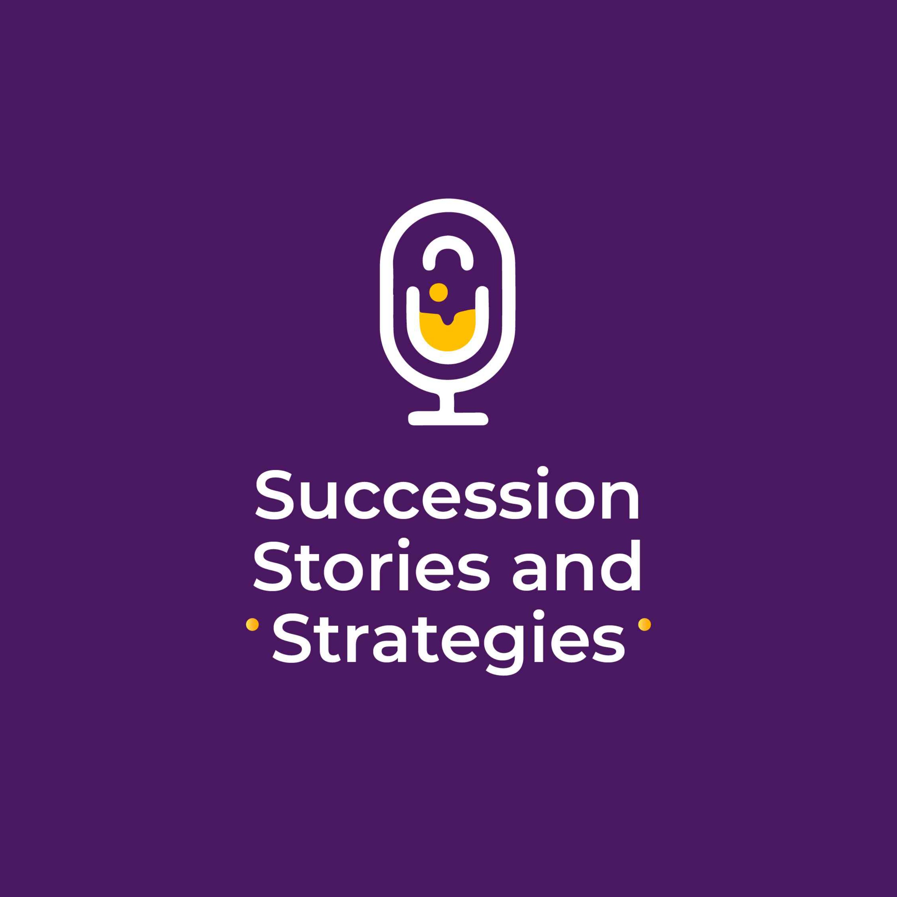 SUCCESSION STORIES & STRATEGIES PODCAST