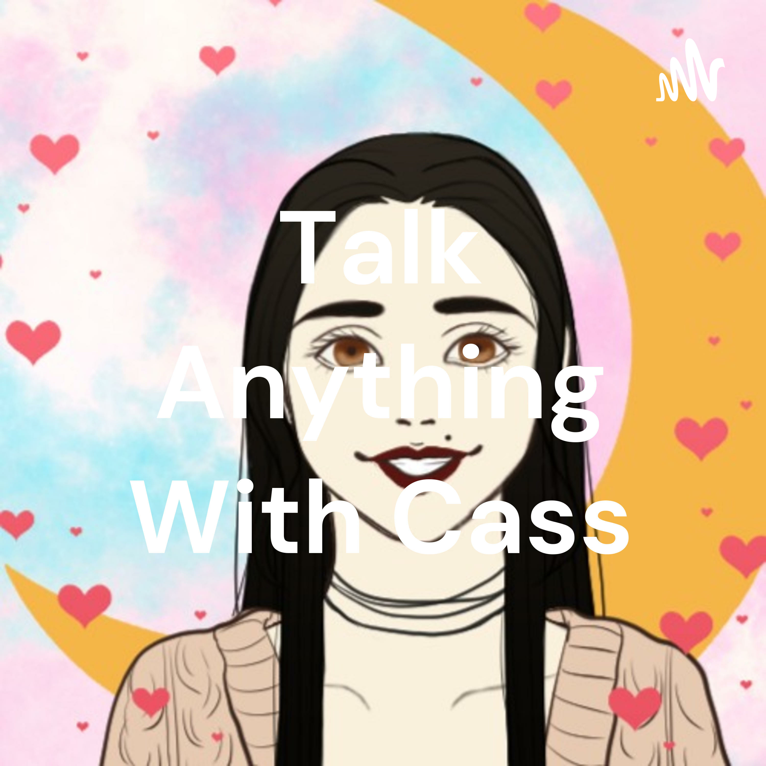 Talk Anything With Cass & Mimi