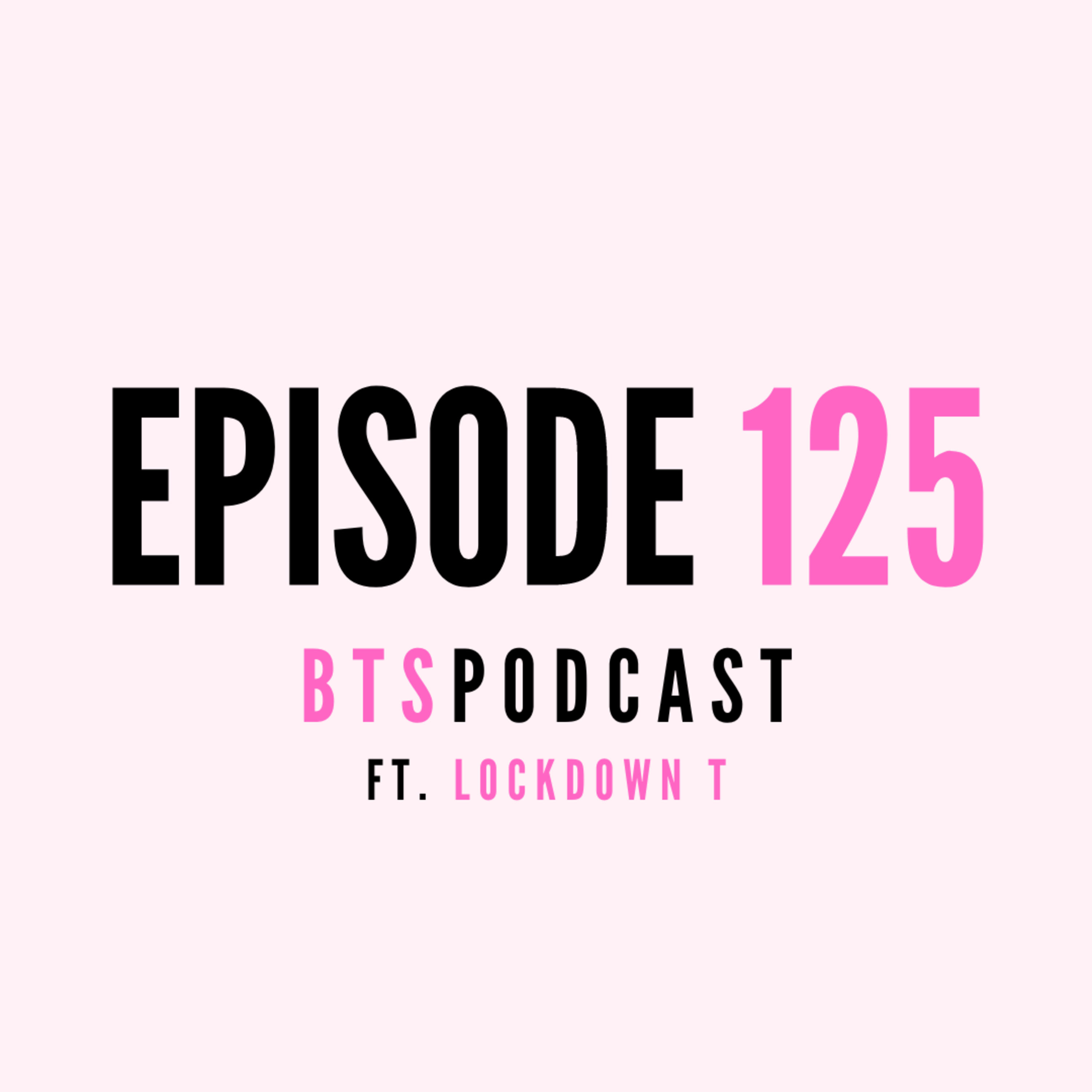 BTS | EP.125 - "My Friend Got Engaged And Now I'm Vexed" ft lockdownT