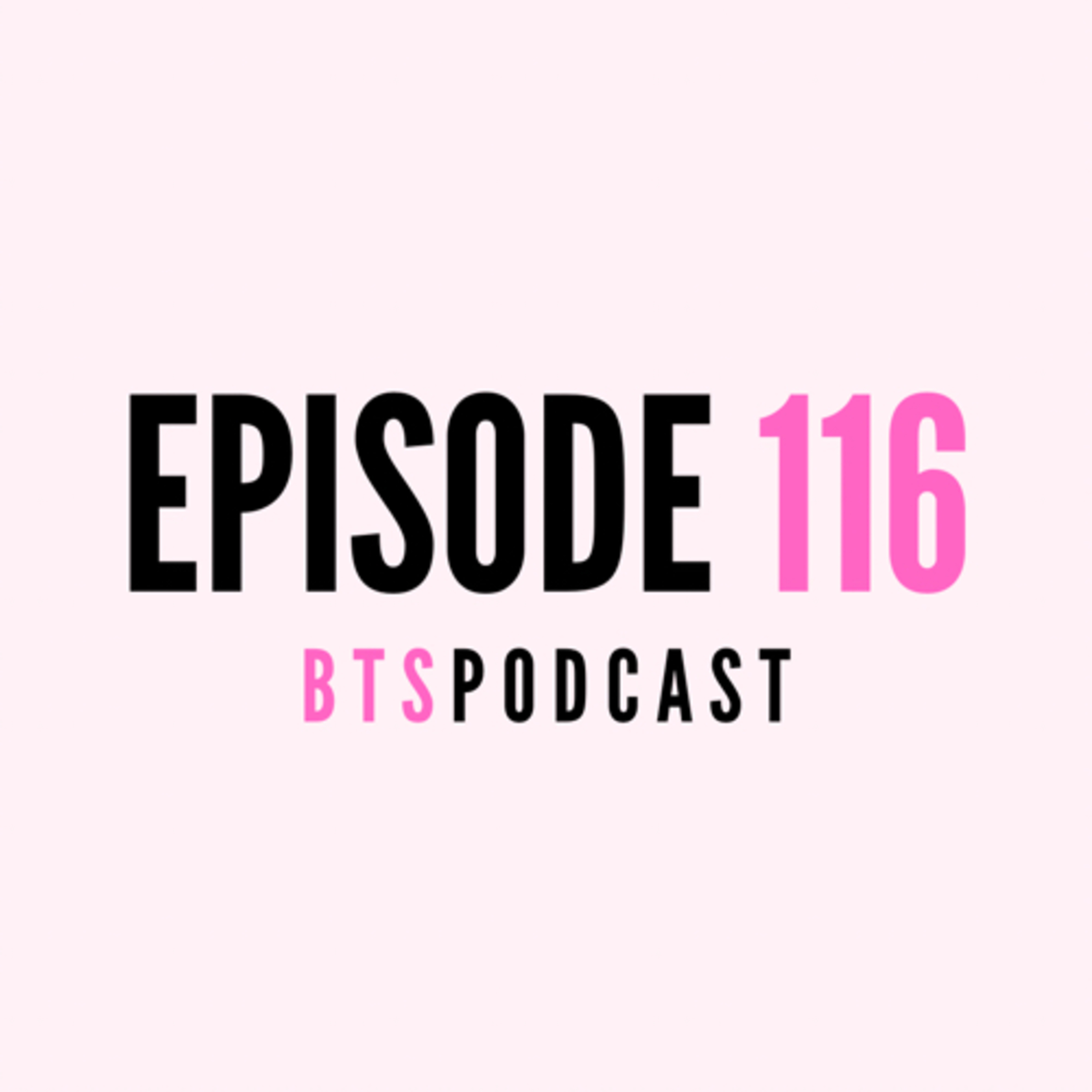 BTS | EP.116 - “It’s a Lifestyle Hun”