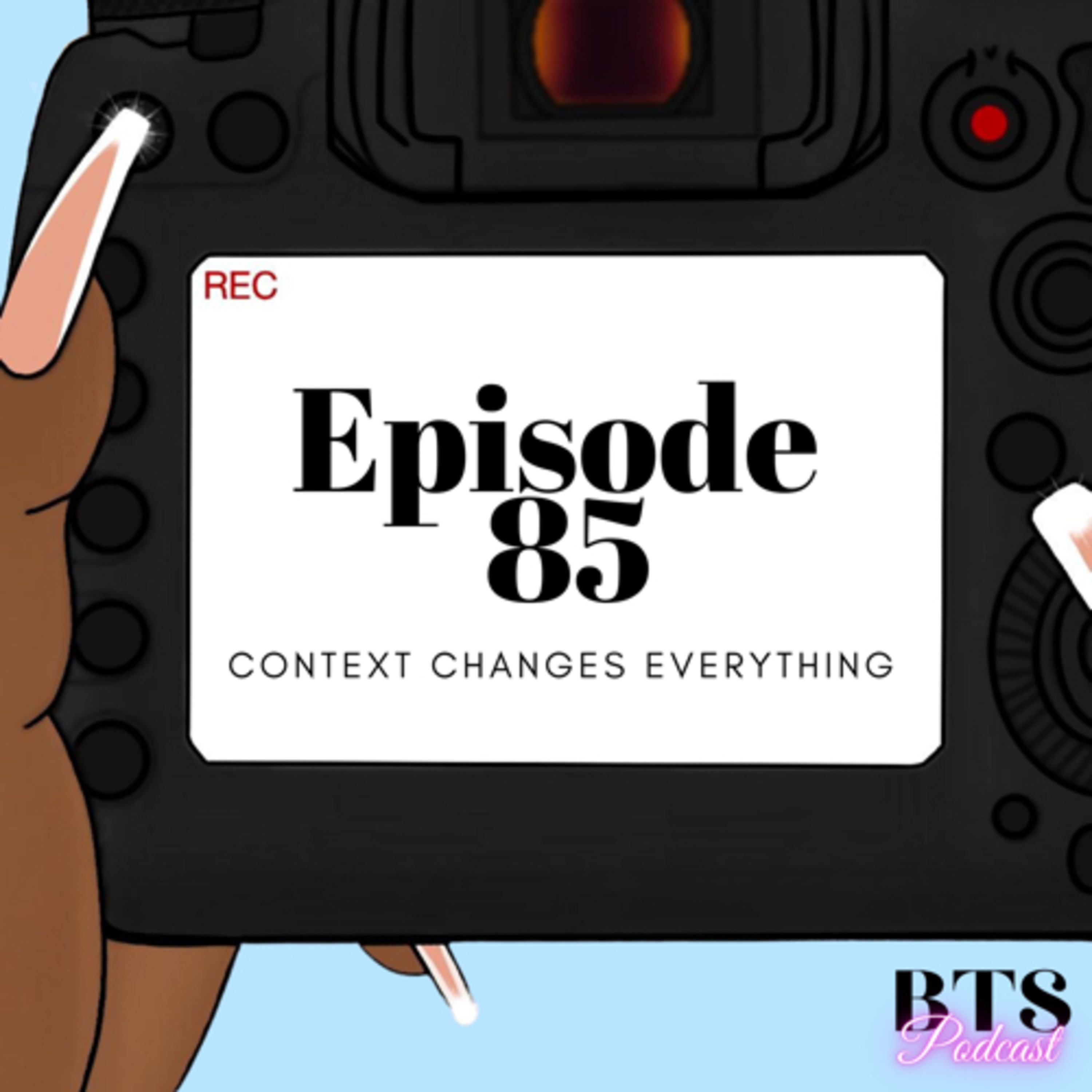 BTS | EP. 85 - CONTEXT CHANGES EVERYTHING