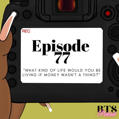 BTS | EP.77 - "WHAT KIND OF LIFE WOULD YOU BE LIVING IF MONEY WASN'T A THING?"